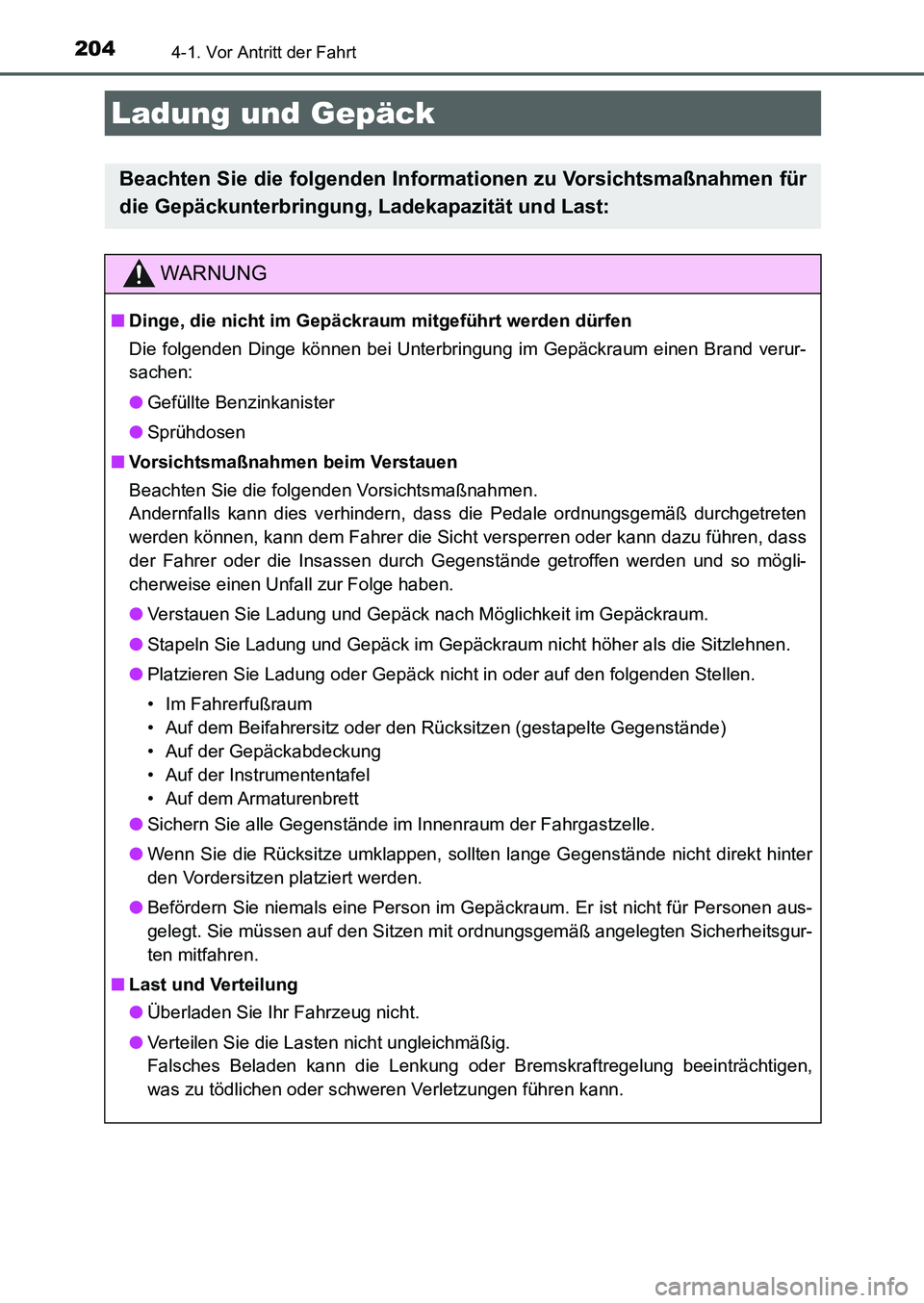TOYOTA AURIS 2017 Betriebsanleitungen (in German) 2044-1. Vor Antritt der Fahrt
UK_AURIS_HB_EM (OM12K99M)
Ladung und Gepäck
Beachten Sie die folgenden Informationen zu Vorsichtsmaßnahmen für
die Gepäckunterbringung, Ladekapazität und Last:
WARNU TOYOTA AURIS 2017 Betriebsanleitungen (in German) 2044-1. Vor Antritt der Fahrt
UK_AURIS_HB_EM (OM12K99M)
Ladung und Gepäck
Beachten Sie die folgenden Informationen zu Vorsichtsmaßnahmen für
die Gepäckunterbringung, Ladekapazität und Last:
WARNU