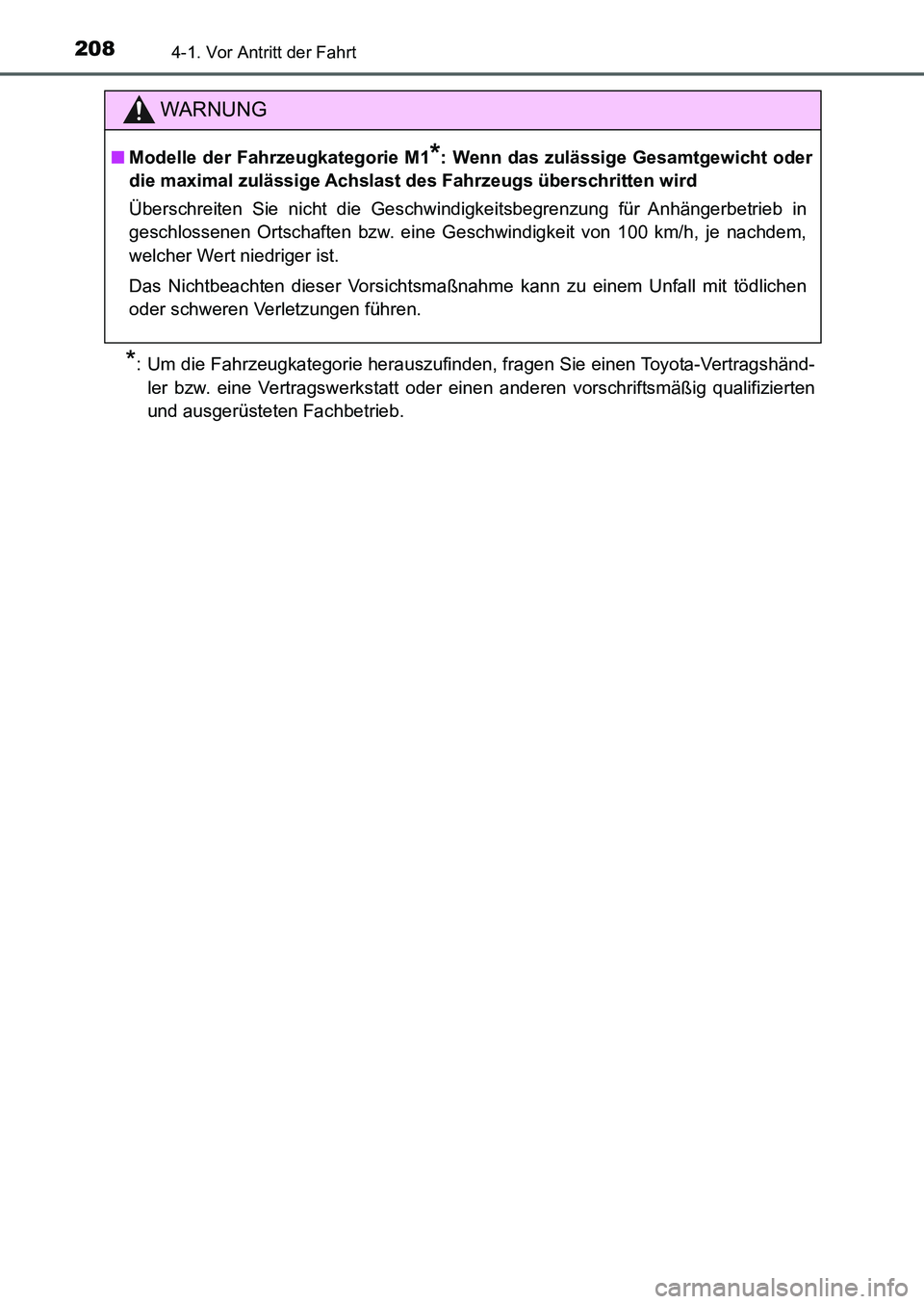 TOYOTA AURIS 2017 Betriebsanleitungen (in German) 2084-1. Vor Antritt der Fahrt
UK_AURIS_HB_EM (OM12K99M)
*: Um die Fahrzeugkategorie herauszufinden, fragen Sie einen Toyota-Vertragshänd-
ler bzw. eine Vertragswerkstatt oder einen anderen vorschrift TOYOTA AURIS 2017 Betriebsanleitungen (in German) 2084-1. Vor Antritt der Fahrt
UK_AURIS_HB_EM (OM12K99M)
*: Um die Fahrzeugkategorie herauszufinden, fragen Sie einen Toyota-Vertragshänd-
ler bzw. eine Vertragswerkstatt oder einen anderen vorschrift