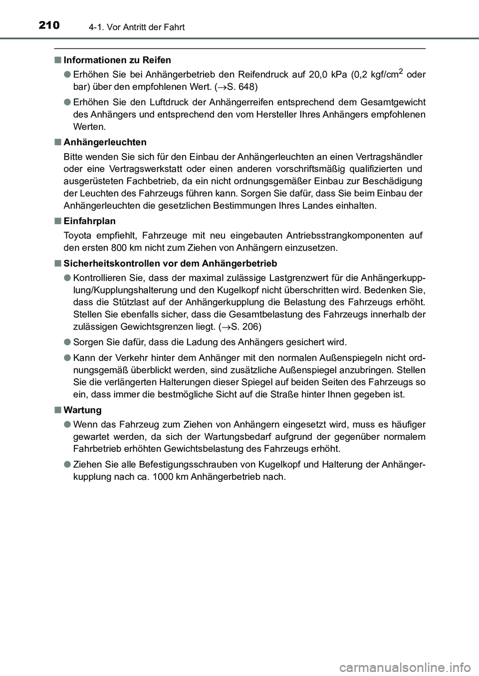 TOYOTA AURIS 2017 Betriebsanleitungen (in German) 2104-1. Vor Antritt der Fahrt
UK_AURIS_HB_EM (OM12K99M)
■Informationen zu Reifen
●Erhöhen Sie bei Anhängerbetrieb den Reifendruck auf 20,0 kPa (0,2 kgf/cm2 oder
bar) über den empfohlenen Wert. TOYOTA AURIS 2017 Betriebsanleitungen (in German) 2104-1. Vor Antritt der Fahrt
UK_AURIS_HB_EM (OM12K99M)
■Informationen zu Reifen
●Erhöhen Sie bei Anhängerbetrieb den Reifendruck auf 20,0 kPa (0,2 kgf/cm2 oder
bar) über den empfohlenen Wert.