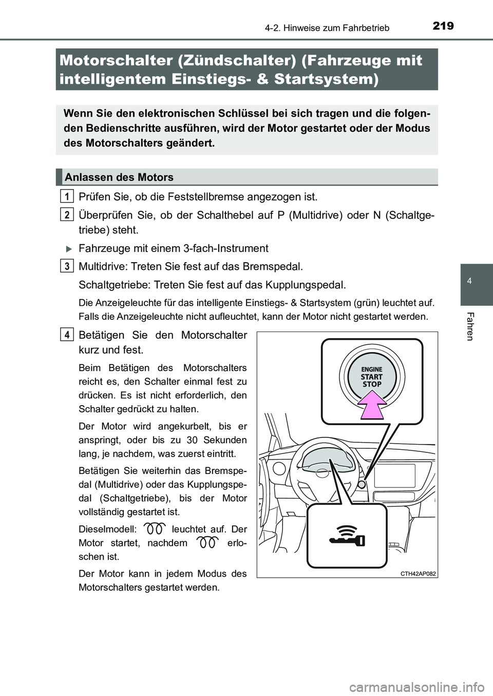 TOYOTA AURIS 2017 Betriebsanleitungen (in German) 2194-2. Hinweise zum Fahrbetrieb
4
Fahren
UK_AURIS_HB_EM (OM12K99M)
Prüfen Sie, ob die Feststellbremse angezogen ist.
Überprüfen Sie, ob der Schalthebel auf P (Multidrive) oder N (Schaltge-
triebe) TOYOTA AURIS 2017 Betriebsanleitungen (in German) 2194-2. Hinweise zum Fahrbetrieb
4
Fahren
UK_AURIS_HB_EM (OM12K99M)
Prüfen Sie, ob die Feststellbremse angezogen ist.
Überprüfen Sie, ob der Schalthebel auf P (Multidrive) oder N (Schaltge-
triebe)