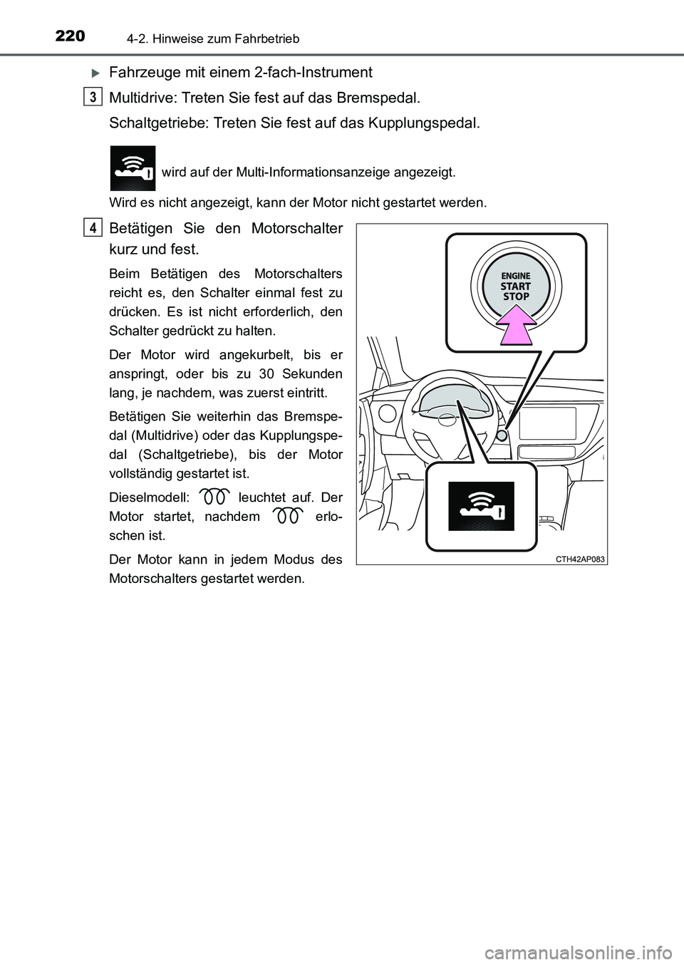 TOYOTA AURIS 2017 Betriebsanleitungen (in German) 2204-2. Hinweise zum Fahrbetrieb
UK_AURIS_HB_EM (OM12K99M)
Fahrzeuge mit einem 2-fach-Instrument
Multidrive: Treten Sie fest auf das Bremspedal.
Schaltgetriebe: Treten Sie fest auf das Kupplungsped TOYOTA AURIS 2017 Betriebsanleitungen (in German) 2204-2. Hinweise zum Fahrbetrieb
UK_AURIS_HB_EM (OM12K99M)
Fahrzeuge mit einem 2-fach-Instrument
Multidrive: Treten Sie fest auf das Bremspedal.
Schaltgetriebe: Treten Sie fest auf das Kupplungsped