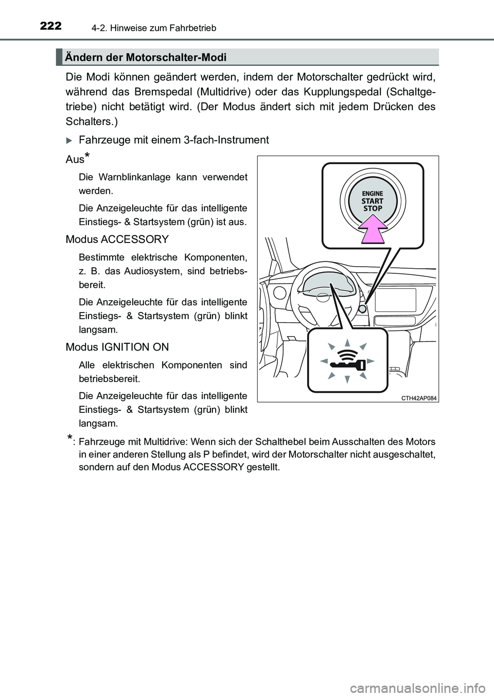 TOYOTA AURIS 2017 Betriebsanleitungen (in German) 2224-2. Hinweise zum Fahrbetrieb
UK_AURIS_HB_EM (OM12K99M)
Die Modi können geändert werden, indem der Motorschalter gedrückt wird,
während das Bremspedal (Multidrive) oder das Kupplungspedal (Scha TOYOTA AURIS 2017 Betriebsanleitungen (in German) 2224-2. Hinweise zum Fahrbetrieb
UK_AURIS_HB_EM (OM12K99M)
Die Modi können geändert werden, indem der Motorschalter gedrückt wird,
während das Bremspedal (Multidrive) oder das Kupplungspedal (Scha