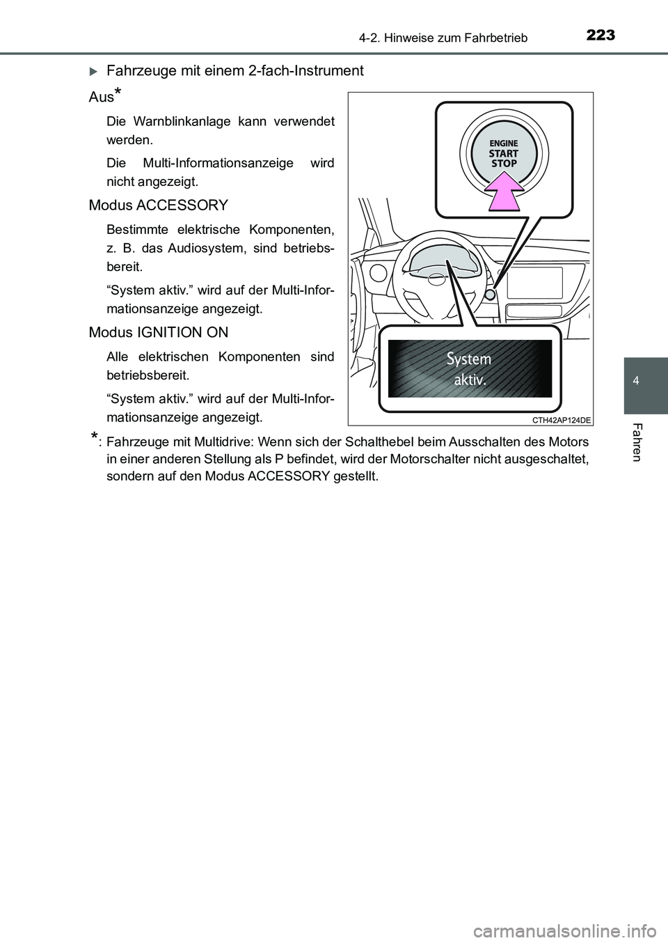 TOYOTA AURIS 2017 Betriebsanleitungen (in German) 2234-2. Hinweise zum Fahrbetrieb
4
Fahren
UK_AURIS_HB_EM (OM12K99M)
Fahrzeuge mit einem 2-fach-Instrument
Aus
*
Die Warnblinkanlage kann verwendet
werden.
Die Multi-Informationsanzeige wird
nicht a TOYOTA AURIS 2017 Betriebsanleitungen (in German) 2234-2. Hinweise zum Fahrbetrieb
4
Fahren
UK_AURIS_HB_EM (OM12K99M)
Fahrzeuge mit einem 2-fach-Instrument
Aus
*
Die Warnblinkanlage kann verwendet
werden.
Die Multi-Informationsanzeige wird
nicht a