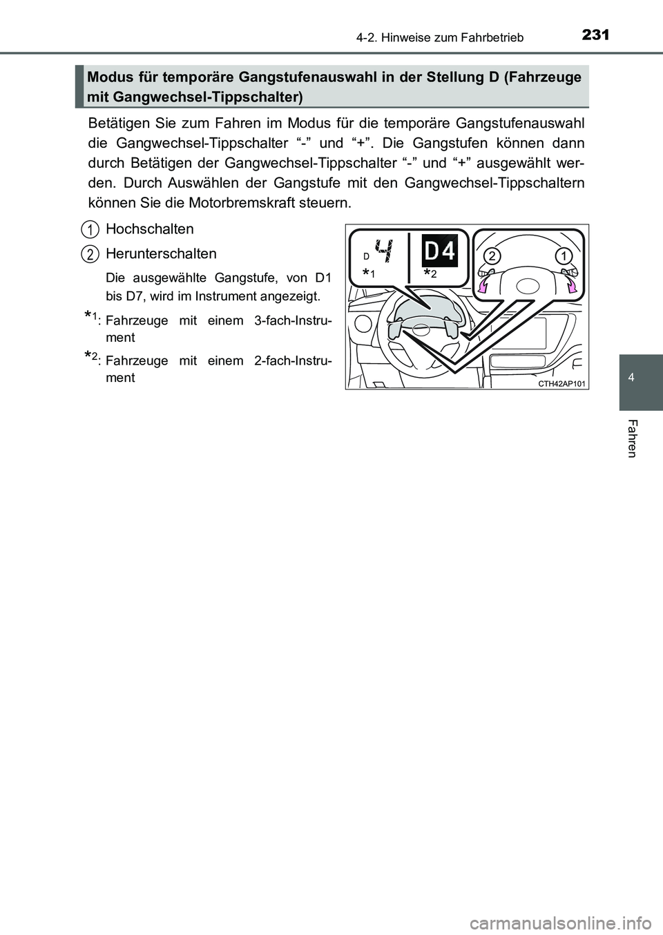 TOYOTA AURIS 2017 Betriebsanleitungen (in German) 2314-2. Hinweise zum Fahrbetrieb
4
Fahren
UK_AURIS_HB_EM (OM12K99M)
Betätigen Sie zum Fahren im Modus für die temporäre Gangstufenauswahl
die Gangwechsel-Tippschalter “-” und “+”. Die Gangs TOYOTA AURIS 2017 Betriebsanleitungen (in German) 2314-2. Hinweise zum Fahrbetrieb
4
Fahren
UK_AURIS_HB_EM (OM12K99M)
Betätigen Sie zum Fahren im Modus für die temporäre Gangstufenauswahl
die Gangwechsel-Tippschalter “-” und “+”. Die Gangs