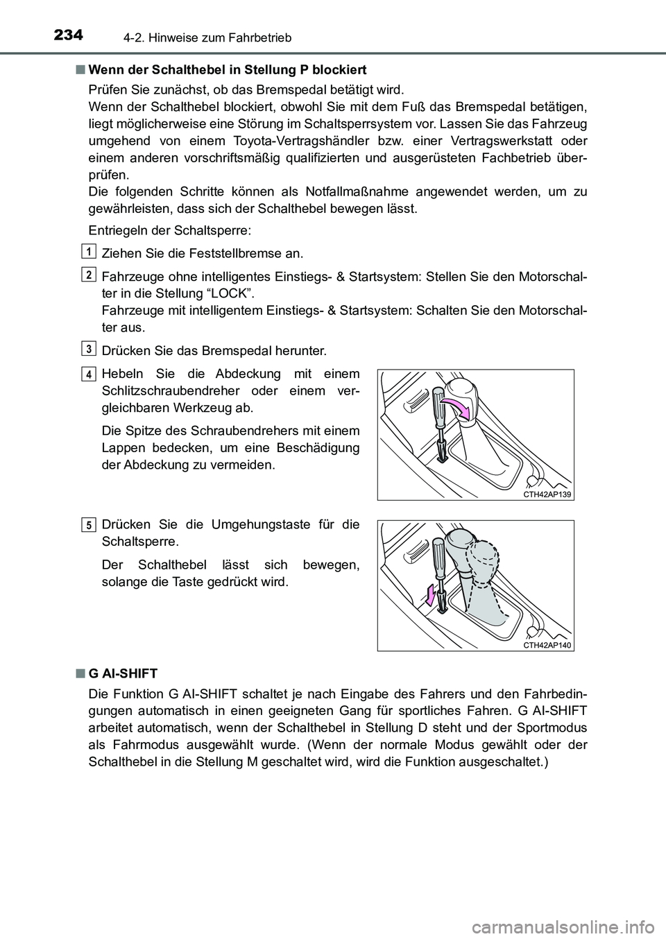 TOYOTA AURIS 2017 Betriebsanleitungen (in German) 2344-2. Hinweise zum Fahrbetrieb
UK_AURIS_HB_EM (OM12K99M)■Wenn der Schalthebel in Stellung P blockiert
Prüfen Sie zunächst, ob das Bremspedal betätigt wird.
Wenn der Schalthebel blockiert, obwo TOYOTA AURIS 2017 Betriebsanleitungen (in German) 2344-2. Hinweise zum Fahrbetrieb
UK_AURIS_HB_EM (OM12K99M)■Wenn der Schalthebel in Stellung P blockiert
Prüfen Sie zunächst, ob das Bremspedal betätigt wird.
Wenn der Schalthebel blockiert, obwo