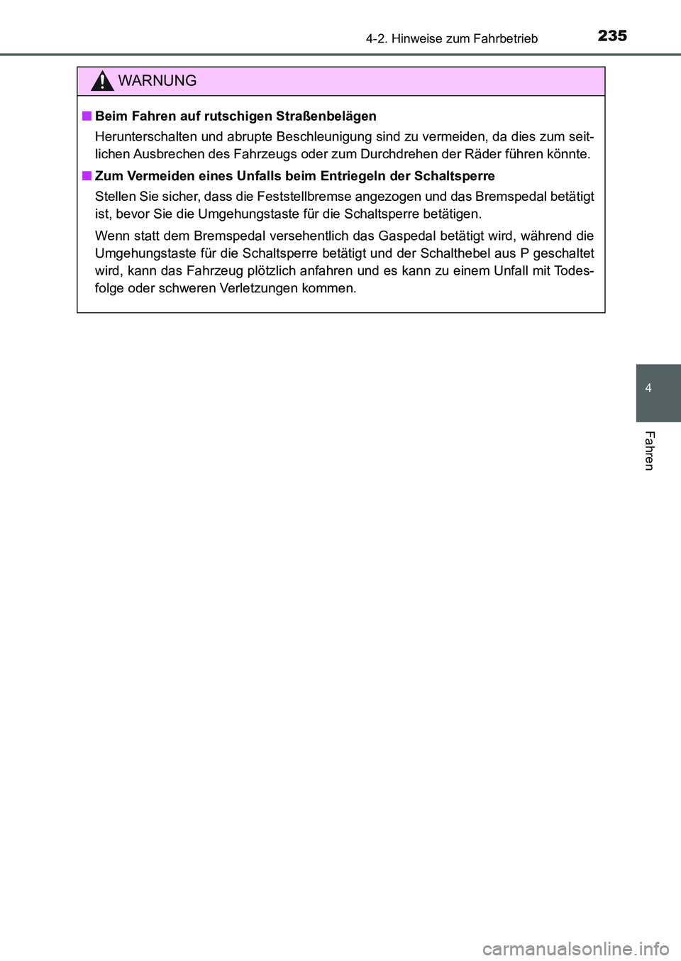 TOYOTA AURIS 2017 Betriebsanleitungen (in German) 2354-2. Hinweise zum Fahrbetrieb
4
Fahren
UK_AURIS_HB_EM (OM12K99M)
WARNUNG
■Beim Fahren auf rutschigen Straßenbelägen
Herunterschalten und abrupte Beschleunigung sind zu vermeiden, da dies zum se TOYOTA AURIS 2017 Betriebsanleitungen (in German) 2354-2. Hinweise zum Fahrbetrieb
4
Fahren
UK_AURIS_HB_EM (OM12K99M)
WARNUNG
■Beim Fahren auf rutschigen Straßenbelägen
Herunterschalten und abrupte Beschleunigung sind zu vermeiden, da dies zum se