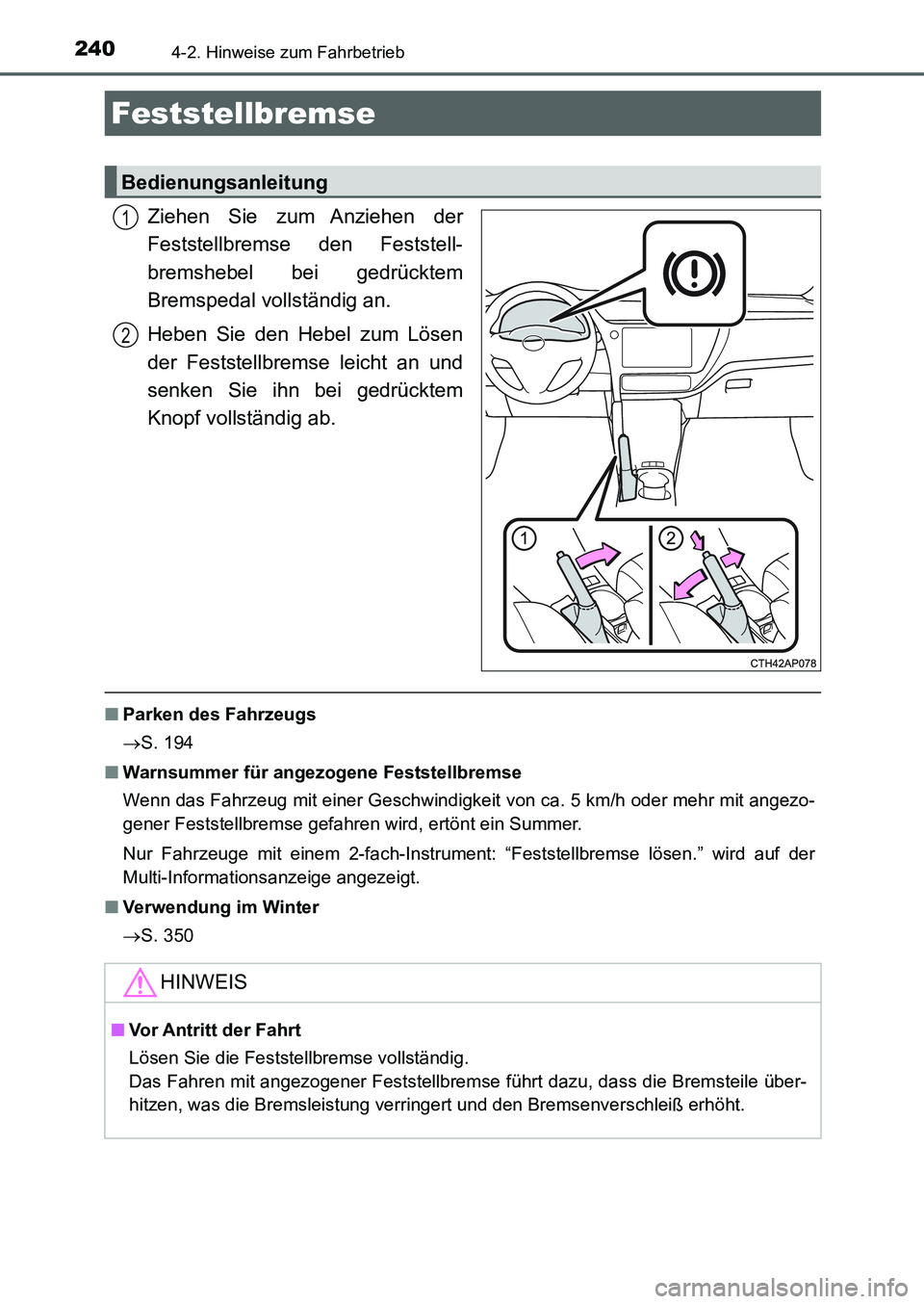 TOYOTA AURIS 2017 Betriebsanleitungen (in German) 2404-2. Hinweise zum Fahrbetrieb
UK_AURIS_HB_EM (OM12K99M)
Ziehen Sie zum Anziehen der
Feststellbremse den Feststell-
bremshebel bei gedrücktem
Bremspedal vollständig an.
Heben Sie den Hebel zum Lö TOYOTA AURIS 2017 Betriebsanleitungen (in German) 2404-2. Hinweise zum Fahrbetrieb
UK_AURIS_HB_EM (OM12K99M)
Ziehen Sie zum Anziehen der
Feststellbremse den Feststell-
bremshebel bei gedrücktem
Bremspedal vollständig an.
Heben Sie den Hebel zum Lö