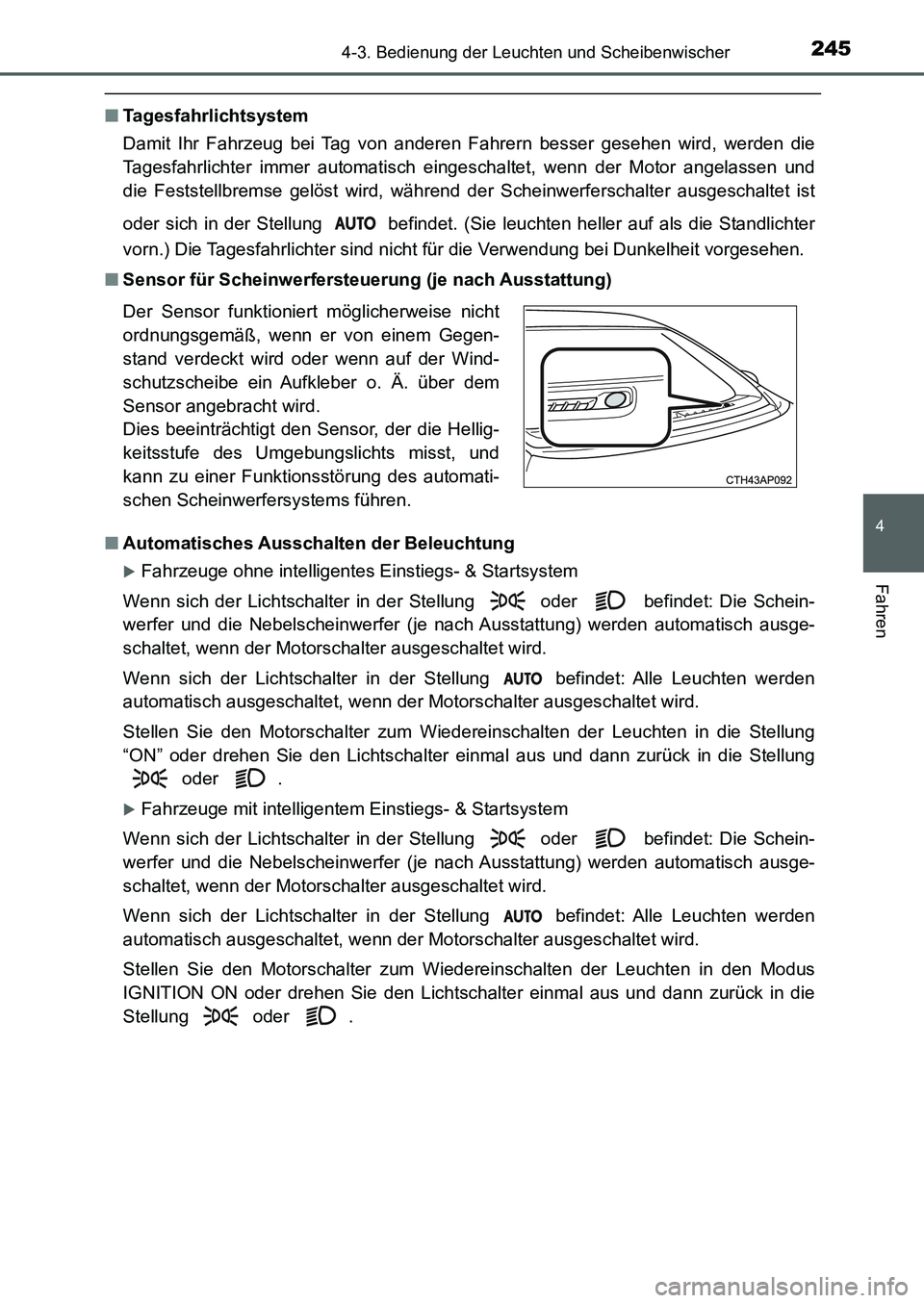TOYOTA AURIS 2017  Betriebsanleitungen (in German) 2454-3. Bedienung der Leuchten und Scheibenwischer
4
Fahren
UK_AURIS_HB_EM (OM12K99M)
■Tagesfahrlichtsystem
Damit Ihr Fahrzeug bei Tag von anderen Fahrern besser gesehen wird, werden die
Tagesfahrli