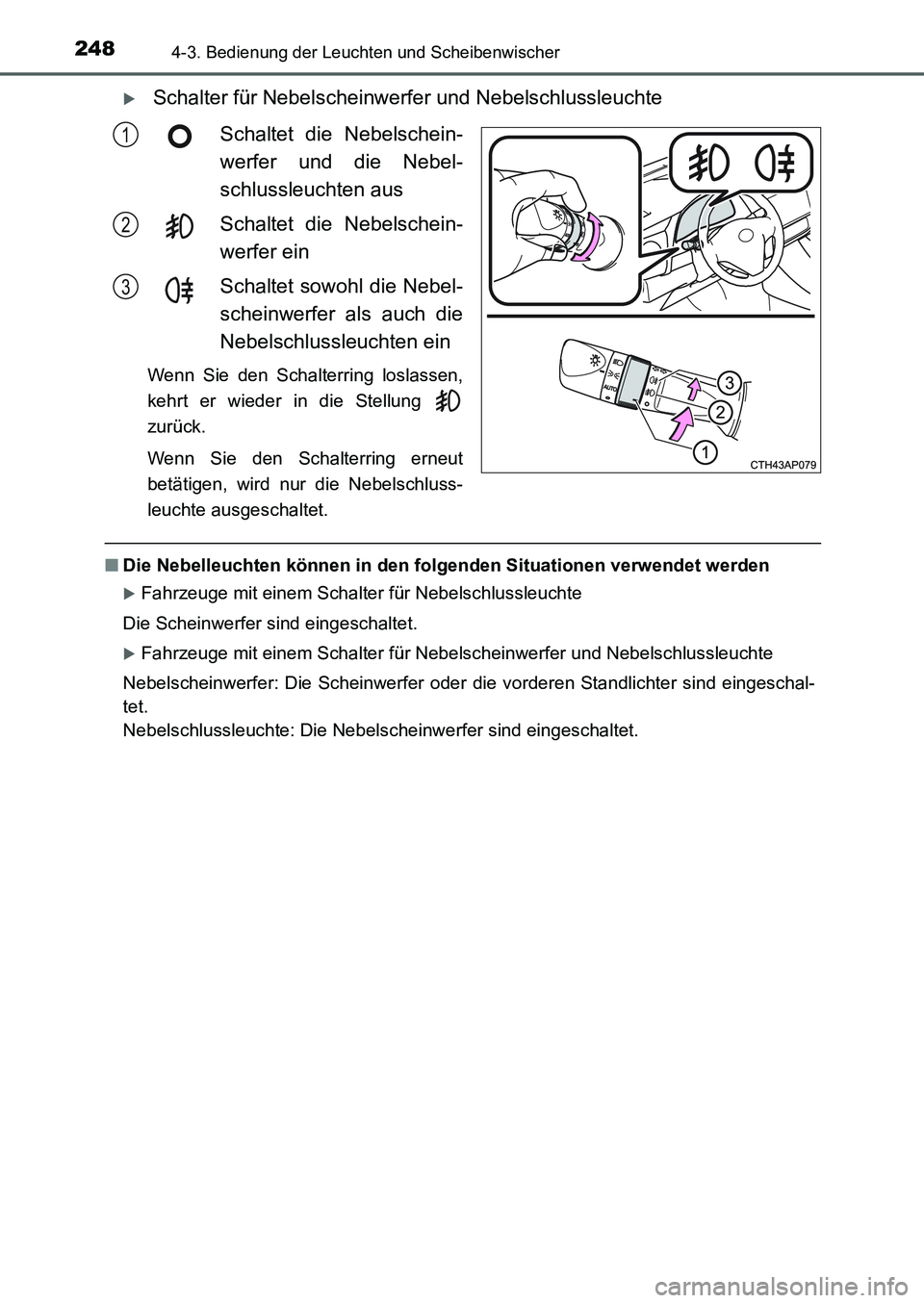 TOYOTA AURIS 2017  Betriebsanleitungen (in German) 2484-3. Bedienung der Leuchten und Scheibenwischer
UK_AURIS_HB_EM (OM12K99M)
 Schalter für Nebelscheinwerfer und Nebelschlussleuchte
Schaltet die Nebelschein-
werfer und die Nebel-
schlussleuchten