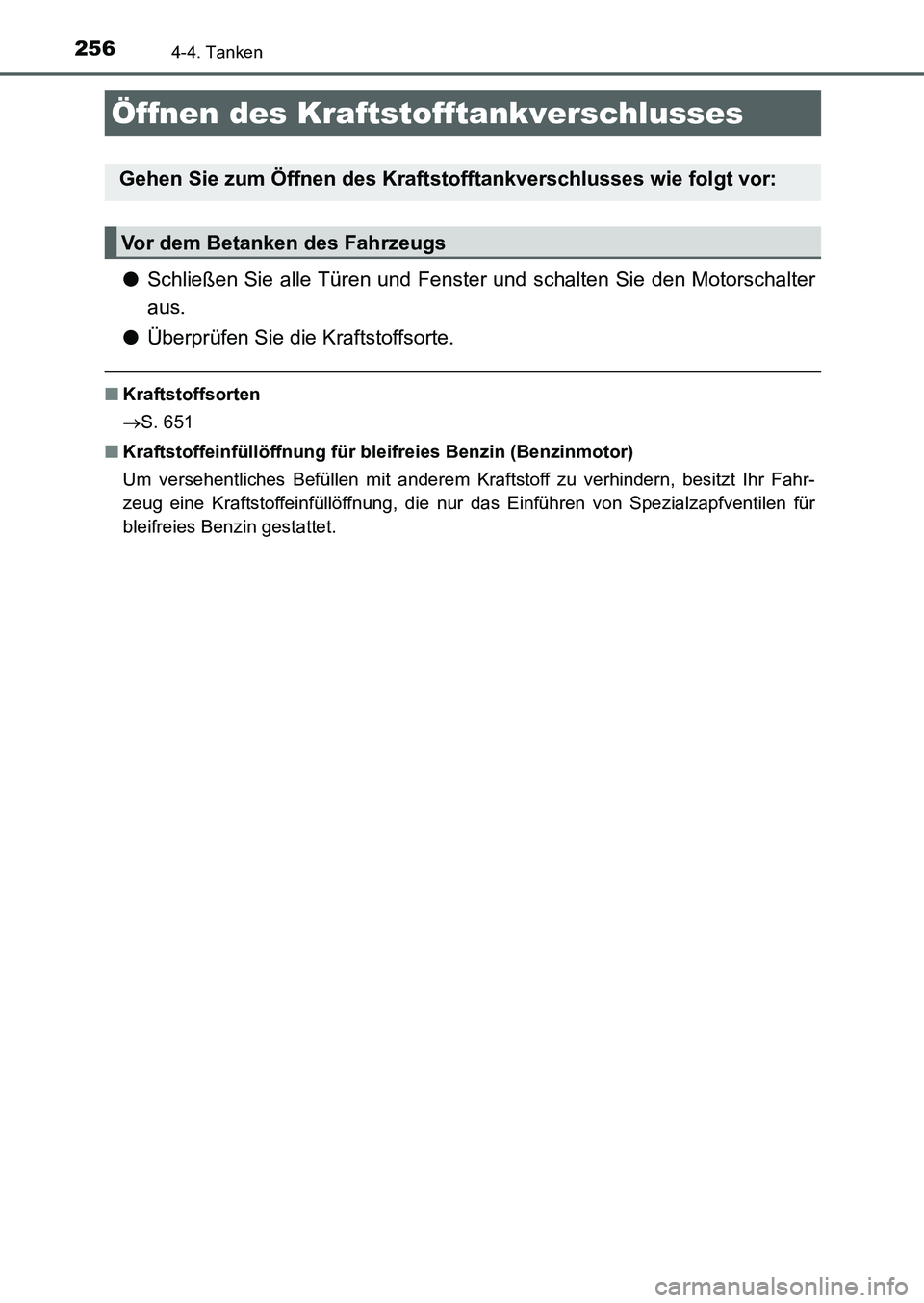 TOYOTA AURIS 2017  Betriebsanleitungen (in German) 256
UK_AURIS_HB_EM (OM12K99M)
4-4. Tanken
●Schließen Sie alle Türen und Fenster und schalten Sie den Motorschalter
aus.
●Überprüfen Sie die Kraftstoffsorte.
■Kraftstoffsorten
S. 651
■Kr