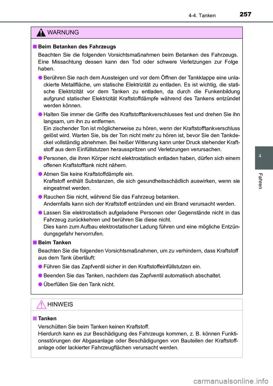 TOYOTA AURIS 2017  Betriebsanleitungen (in German) 2574-4. Tanken
4
Fahren
UK_AURIS_HB_EM (OM12K99M)
WARNUNG
■Beim Betanken des Fahrzeugs
Beachten Sie die folgenden Vorsichtsmaßnahmen beim Betanken des Fahrzeugs.
Eine Missachtung dessen kann den To