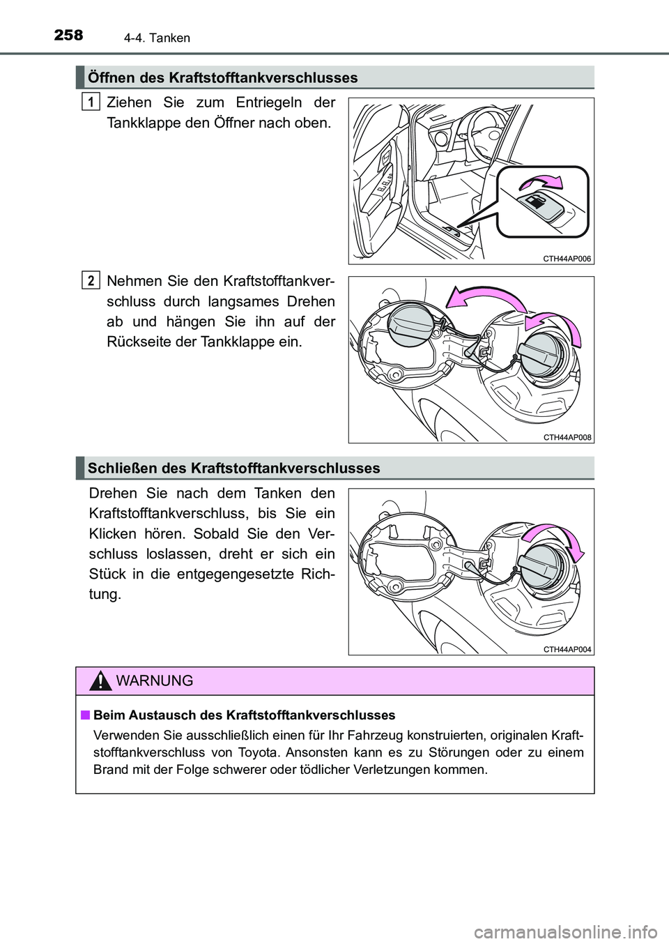 TOYOTA AURIS 2017  Betriebsanleitungen (in German) 2584-4. Tanken
UK_AURIS_HB_EM (OM12K99M)
Ziehen Sie zum Entriegeln der
Tankklappe den Öffner nach oben.
Nehmen Sie den Kraftstofftankver-
schluss durch langsames Drehen
ab und hängen Sie ihn auf der