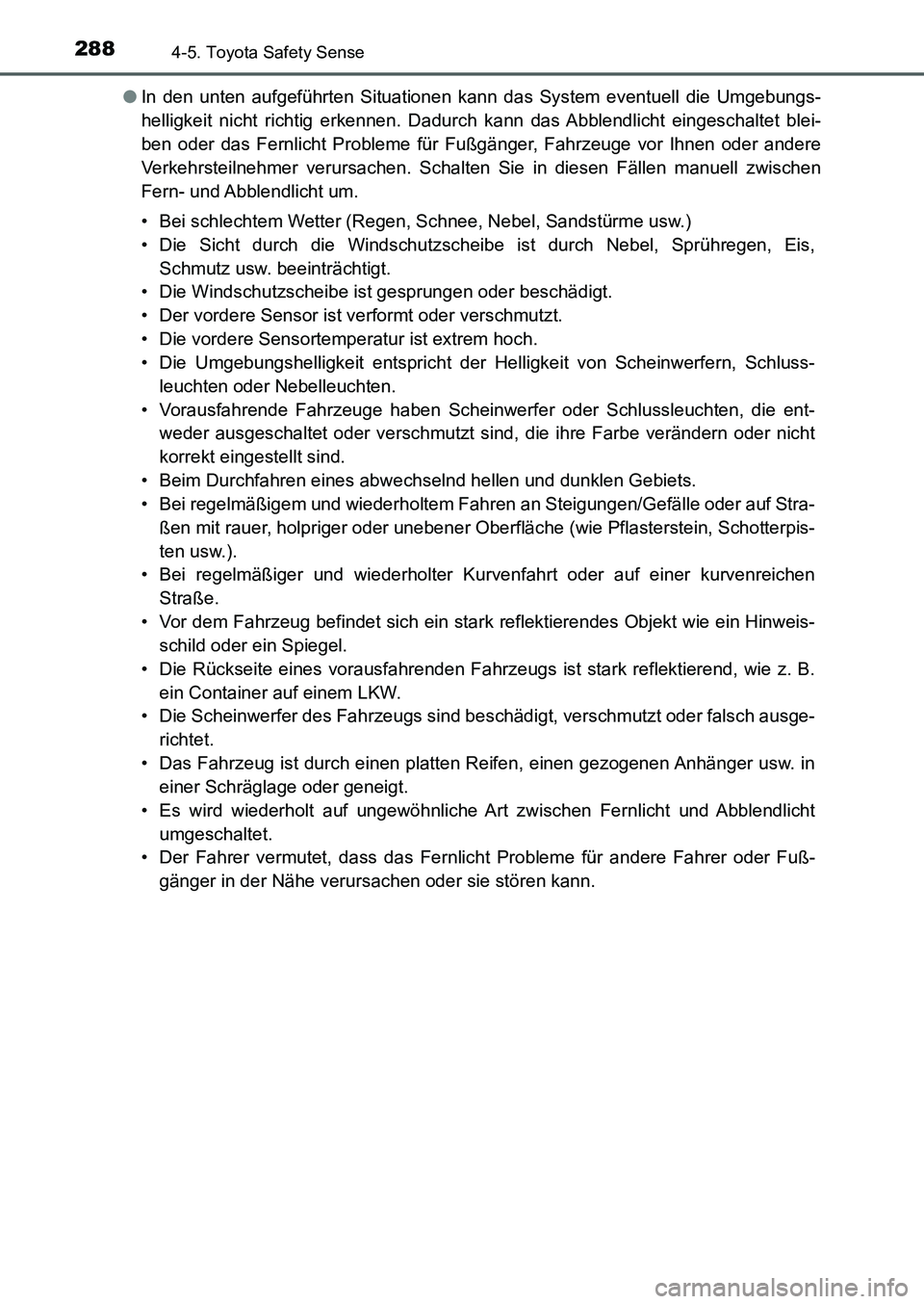 TOYOTA AURIS 2017 Betriebsanleitungen (in German) 2884-5. Toyota Safety Sense
UK_AURIS_HB_EM (OM12K99M)●In den unten aufgeführten Situationen kann das System eventuell die Umgebungs-
helligkeit nicht richtig erkennen. Dadurch kann das Abblendlicht TOYOTA AURIS 2017 Betriebsanleitungen (in German) 2884-5. Toyota Safety Sense
UK_AURIS_HB_EM (OM12K99M)●In den unten aufgeführten Situationen kann das System eventuell die Umgebungs-
helligkeit nicht richtig erkennen. Dadurch kann das Abblendlicht