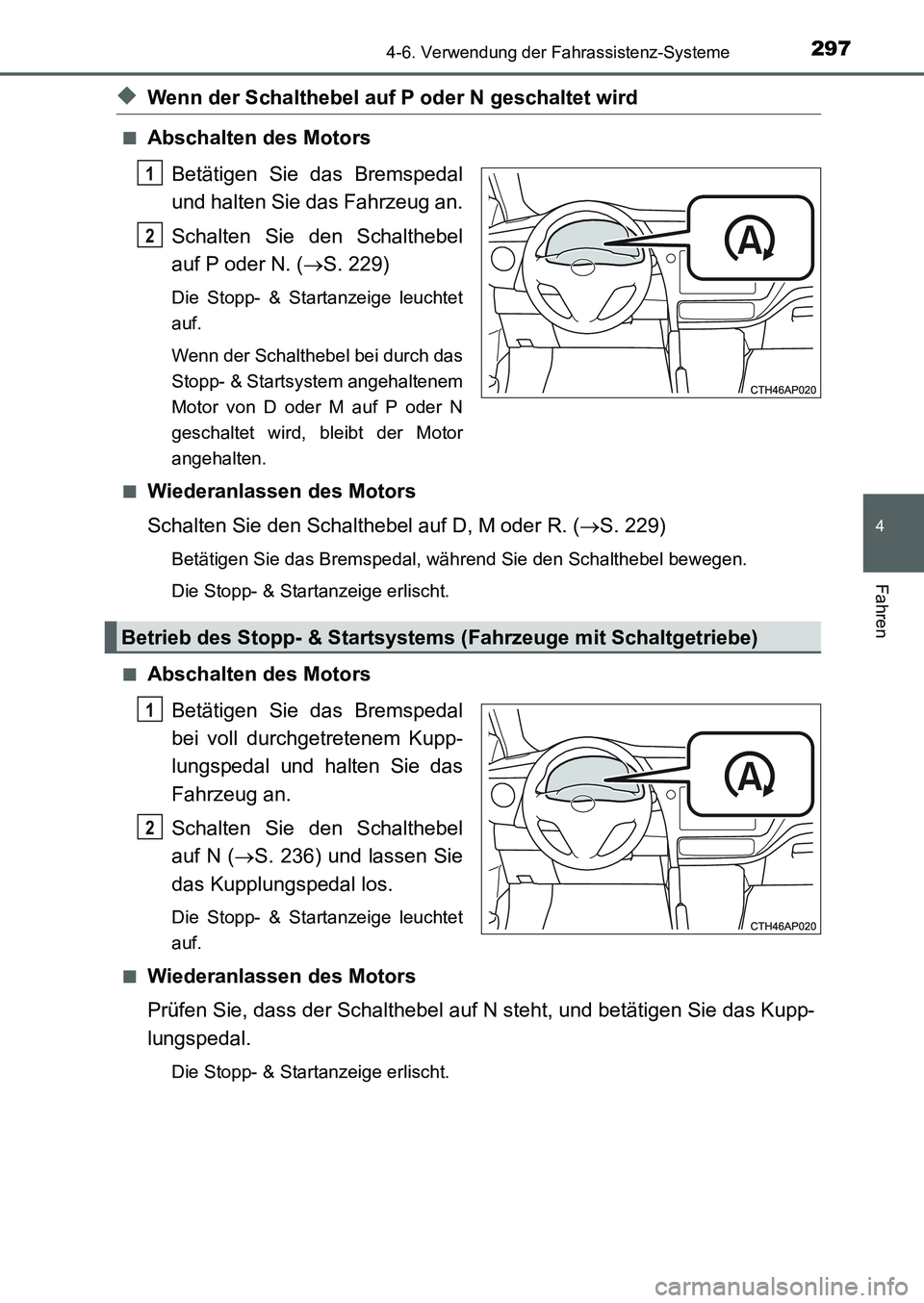 TOYOTA AURIS 2017 Betriebsanleitungen (in German) 2974-6. Verwendung der Fahrassistenz-Systeme
4
Fahren
UK_AURIS_HB_EM (OM12K99M)
◆Wenn der Schalthebel auf P oder N geschaltet wird
■Abschalten des Motors
Betätigen Sie das Bremspedal
und halten S TOYOTA AURIS 2017 Betriebsanleitungen (in German) 2974-6. Verwendung der Fahrassistenz-Systeme
4
Fahren
UK_AURIS_HB_EM (OM12K99M)
◆Wenn der Schalthebel auf P oder N geschaltet wird
■Abschalten des Motors
Betätigen Sie das Bremspedal
und halten S