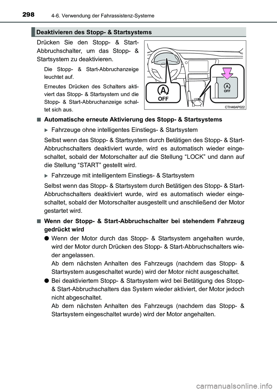 TOYOTA AURIS 2017 Betriebsanleitungen (in German) 2984-6. Verwendung der Fahrassistenz-Systeme
UK_AURIS_HB_EM (OM12K99M)
Drücken Sie den Stopp- & Start-
Abbruchschalter, um das Stopp- &
Startsystem zu deaktivieren.
Die Stopp- & Start-Abbruchanzeige
TOYOTA AURIS 2017 Betriebsanleitungen (in German) 2984-6. Verwendung der Fahrassistenz-Systeme
UK_AURIS_HB_EM (OM12K99M)
Drücken Sie den Stopp- & Start-
Abbruchschalter, um das Stopp- &
Startsystem zu deaktivieren.
Die Stopp- & Start-Abbruchanzeige