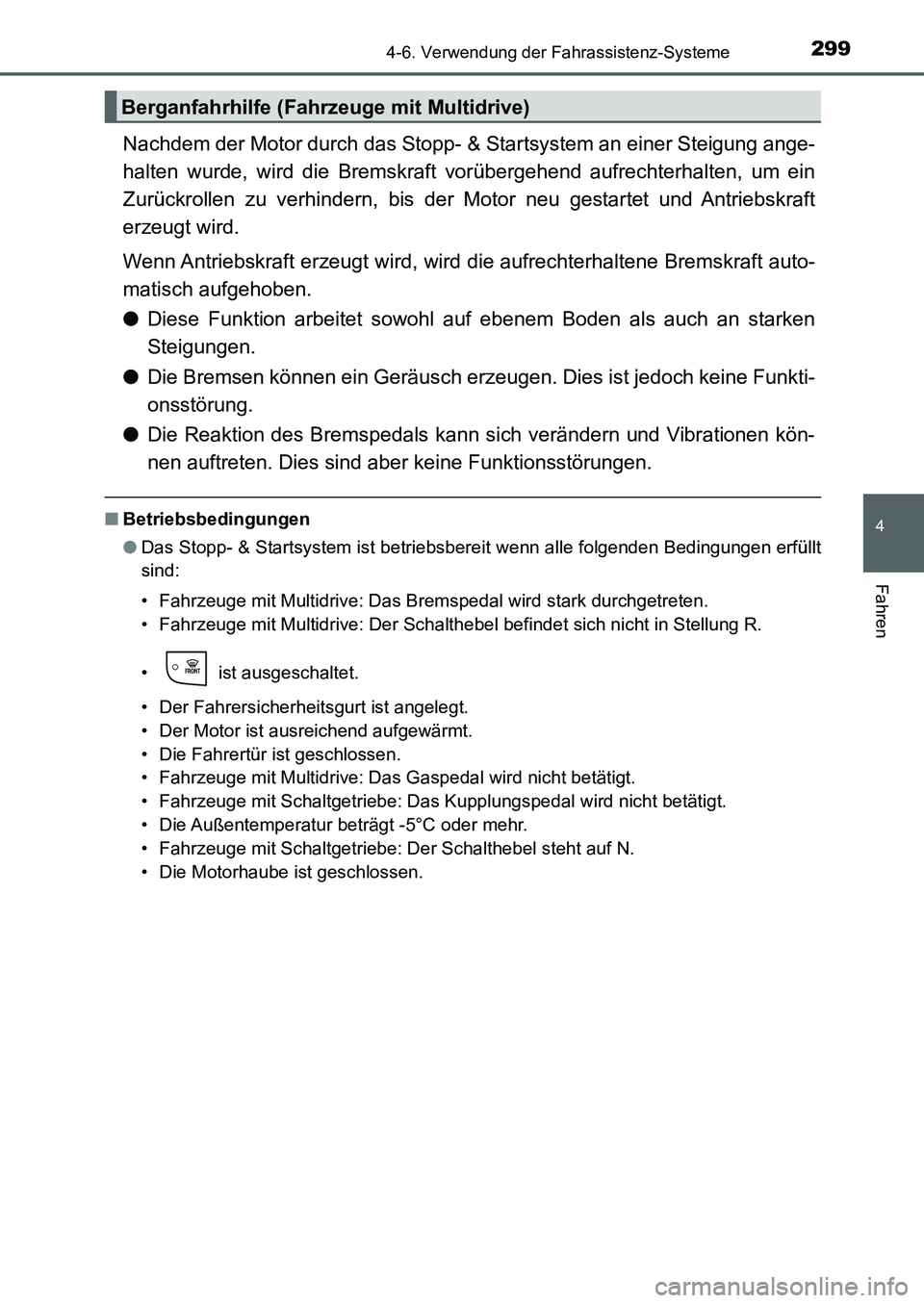 TOYOTA AURIS 2017 Betriebsanleitungen (in German) 2994-6. Verwendung der Fahrassistenz-Systeme
4
Fahren
UK_AURIS_HB_EM (OM12K99M)
Nachdem der Motor durch das Stopp- & Startsystem an einer Steigung ange-
halten wurde, wird die Bremskraft vorübergehen TOYOTA AURIS 2017 Betriebsanleitungen (in German) 2994-6. Verwendung der Fahrassistenz-Systeme
4
Fahren
UK_AURIS_HB_EM (OM12K99M)
Nachdem der Motor durch das Stopp- & Startsystem an einer Steigung ange-
halten wurde, wird die Bremskraft vorübergehen