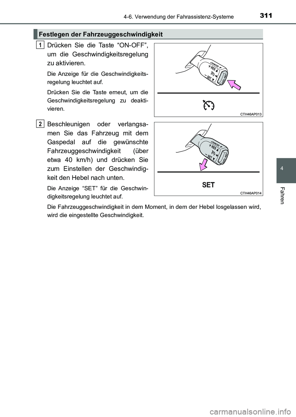 TOYOTA AURIS 2017 Betriebsanleitungen (in German) 3114-6. Verwendung der Fahrassistenz-Systeme
4
Fahren
UK_AURIS_HB_EM (OM12K99M)
Drücken Sie die Taste “ON-OFF”,
um die Geschwindigkeitsregelung
zu aktivieren.
Die Anzeige für die Geschwindigkei TOYOTA AURIS 2017 Betriebsanleitungen (in German) 3114-6. Verwendung der Fahrassistenz-Systeme
4
Fahren
UK_AURIS_HB_EM (OM12K99M)
Drücken Sie die Taste “ON-OFF”,
um die Geschwindigkeitsregelung
zu aktivieren.
Die Anzeige für die Geschwindigkei