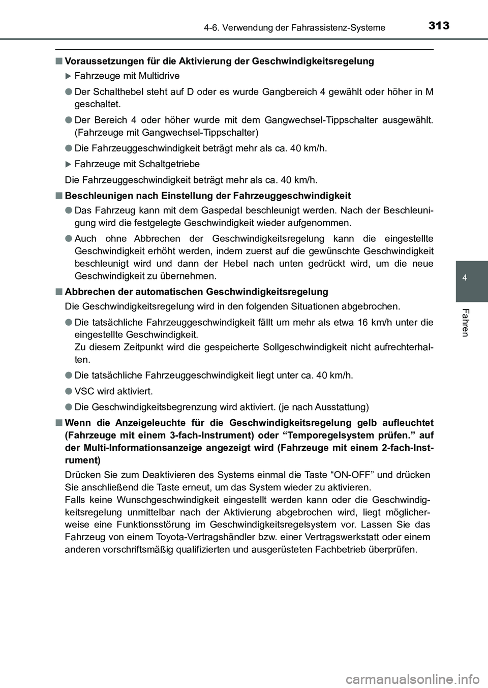 TOYOTA AURIS 2017 Betriebsanleitungen (in German) 3134-6. Verwendung der Fahrassistenz-Systeme
4
Fahren
UK_AURIS_HB_EM (OM12K99M)
■Voraussetzungen für die Aktivierung der Geschwindigkeitsregelung
Fahrzeuge mit Multidrive
●Der Schalthebel steh TOYOTA AURIS 2017 Betriebsanleitungen (in German) 3134-6. Verwendung der Fahrassistenz-Systeme
4
Fahren
UK_AURIS_HB_EM (OM12K99M)
■Voraussetzungen für die Aktivierung der Geschwindigkeitsregelung
Fahrzeuge mit Multidrive
●Der Schalthebel steh