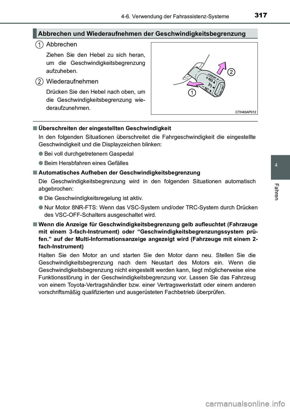 TOYOTA AURIS 2017 Betriebsanleitungen (in German) 3174-6. Verwendung der Fahrassistenz-Systeme
4
Fahren
UK_AURIS_HB_EM (OM12K99M)
Abbrechen
Ziehen Sie den Hebel zu sich heran,
um die Geschwindigkeitsbegrenzung
aufzuheben.
Wiederaufnehmen
Drücken Sie TOYOTA AURIS 2017 Betriebsanleitungen (in German) 3174-6. Verwendung der Fahrassistenz-Systeme
4
Fahren
UK_AURIS_HB_EM (OM12K99M)
Abbrechen
Ziehen Sie den Hebel zu sich heran,
um die Geschwindigkeitsbegrenzung
aufzuheben.
Wiederaufnehmen
Drücken Sie