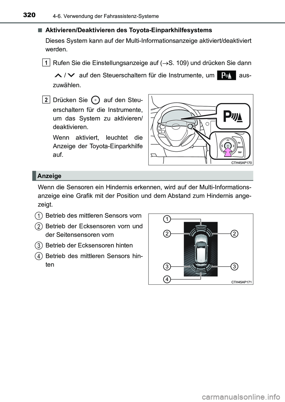 TOYOTA AURIS 2017 Betriebsanleitungen (in German) 3204-6. Verwendung der Fahrassistenz-Systeme
UK_AURIS_HB_EM (OM12K99M)■
Aktivieren/Deaktivieren des Toyota-Einparkhilfesystems
Dieses System kann auf der Multi-Informationsanzeige aktiviert/deaktivi TOYOTA AURIS 2017 Betriebsanleitungen (in German) 3204-6. Verwendung der Fahrassistenz-Systeme
UK_AURIS_HB_EM (OM12K99M)■
Aktivieren/Deaktivieren des Toyota-Einparkhilfesystems
Dieses System kann auf der Multi-Informationsanzeige aktiviert/deaktivi