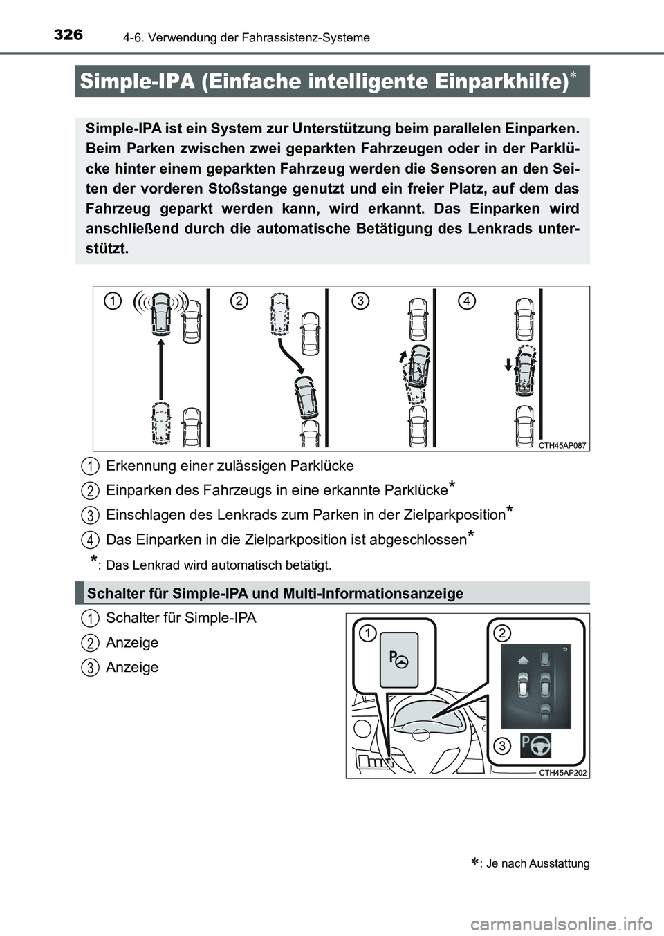 TOYOTA AURIS 2017  Betriebsanleitungen (in German) 3264-6. Verwendung der Fahrassistenz-Systeme
UK_AURIS_HB_EM (OM12K99M)
Schalter für Simple-IPA
Anzeige
Anzeige
Simple-IPA (Einfache intelligente Einparkhilfe)
: Je nach Ausstattung
Simple-IPA i TOYOTA AURIS 2017  Betriebsanleitungen (in German) 3264-6. Verwendung der Fahrassistenz-Systeme
UK_AURIS_HB_EM (OM12K99M)
Schalter für Simple-IPA
Anzeige
Anzeige
Simple-IPA (Einfache intelligente Einparkhilfe)
: Je nach Ausstattung
Simple-IPA i