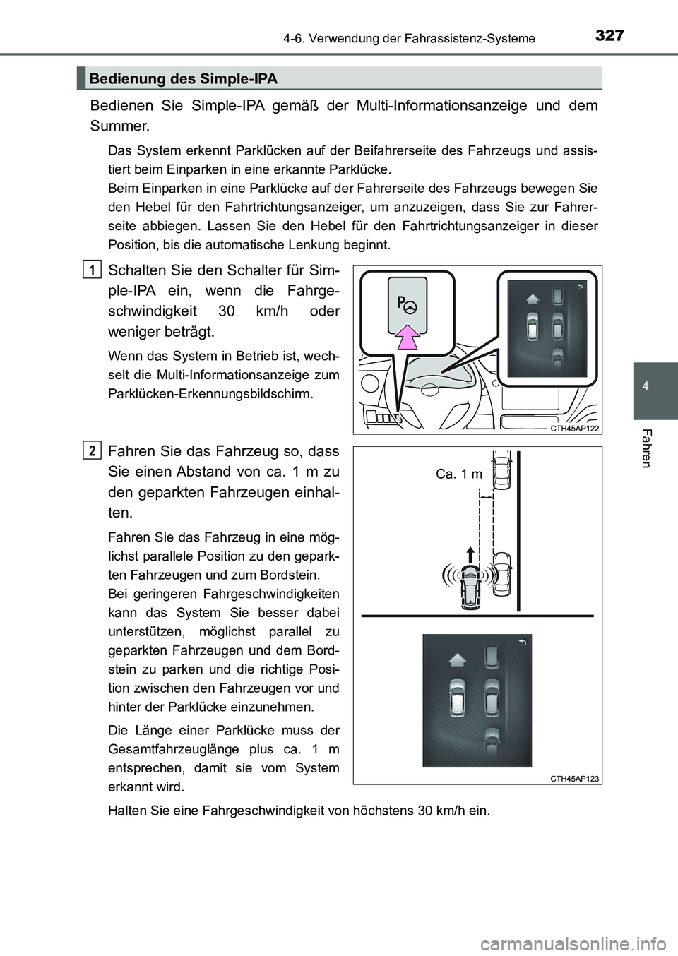 TOYOTA AURIS 2017  Betriebsanleitungen (in German) 3274-6. Verwendung der Fahrassistenz-Systeme
4
Fahren
UK_AURIS_HB_EM (OM12K99M)
Bedienen Sie Simple-IPA gemäß der Multi-Informationsanzeige und dem
Summer.
Das System erkennt Parklücken auf der Bei TOYOTA AURIS 2017  Betriebsanleitungen (in German) 3274-6. Verwendung der Fahrassistenz-Systeme
4
Fahren
UK_AURIS_HB_EM (OM12K99M)
Bedienen Sie Simple-IPA gemäß der Multi-Informationsanzeige und dem
Summer.
Das System erkennt Parklücken auf der Bei