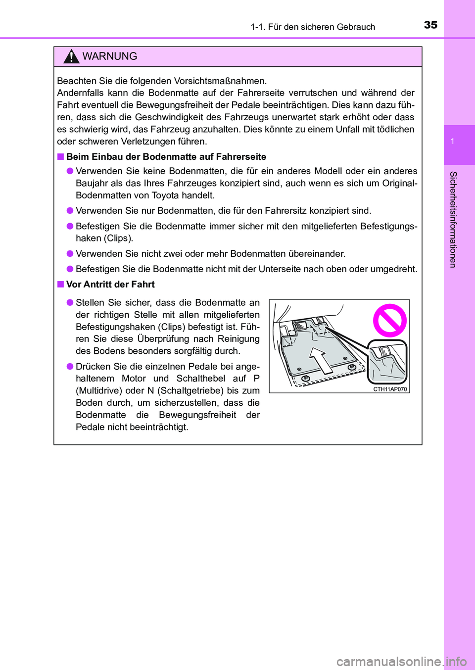 TOYOTA AURIS 2017  Betriebsanleitungen (in German) 351-1. Für den sicheren Gebrauch
1
Sicherheitsinformationen
UK_AURIS_HB_EM (OM12K99M)
WARNUNG
Beachten Sie die folgenden Vorsichtsmaßnahmen. 
Andernfalls kann die Bodenmatte auf der Fahrerseite verr