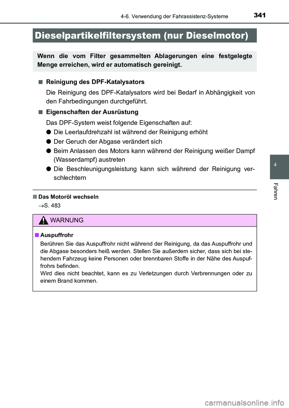 TOYOTA AURIS 2017 Betriebsanleitungen (in German) 3414-6. Verwendung der Fahrassistenz-Systeme
4
Fahren
UK_AURIS_HB_EM (OM12K99M)■
Reinigung des DPF-Katalysators
Die Reinigung des DPF-Katalysators wird bei Bedarf in Abhängigkeit von
den Fahrbeding TOYOTA AURIS 2017 Betriebsanleitungen (in German) 3414-6. Verwendung der Fahrassistenz-Systeme
4
Fahren
UK_AURIS_HB_EM (OM12K99M)■
Reinigung des DPF-Katalysators
Die Reinigung des DPF-Katalysators wird bei Bedarf in Abhängigkeit von
den Fahrbeding