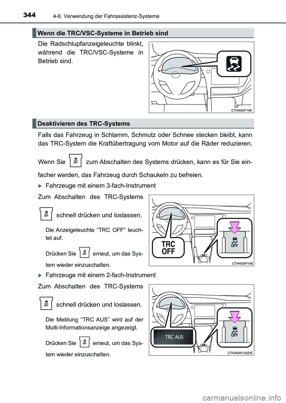 TOYOTA AURIS 2017 Betriebsanleitungen (in German) 3444-6. Verwendung der Fahrassistenz-Systeme
UK_AURIS_HB_EM (OM12K99M)
Die Radschlupfanzeigeleuchte blinkt,
während die TRC/VSC-Systeme in
Betrieb sind.
Falls das Fahrzeug in Schlamm, Schmutz oder Sc TOYOTA AURIS 2017 Betriebsanleitungen (in German) 3444-6. Verwendung der Fahrassistenz-Systeme
UK_AURIS_HB_EM (OM12K99M)
Die Radschlupfanzeigeleuchte blinkt,
während die TRC/VSC-Systeme in
Betrieb sind.
Falls das Fahrzeug in Schlamm, Schmutz oder Sc