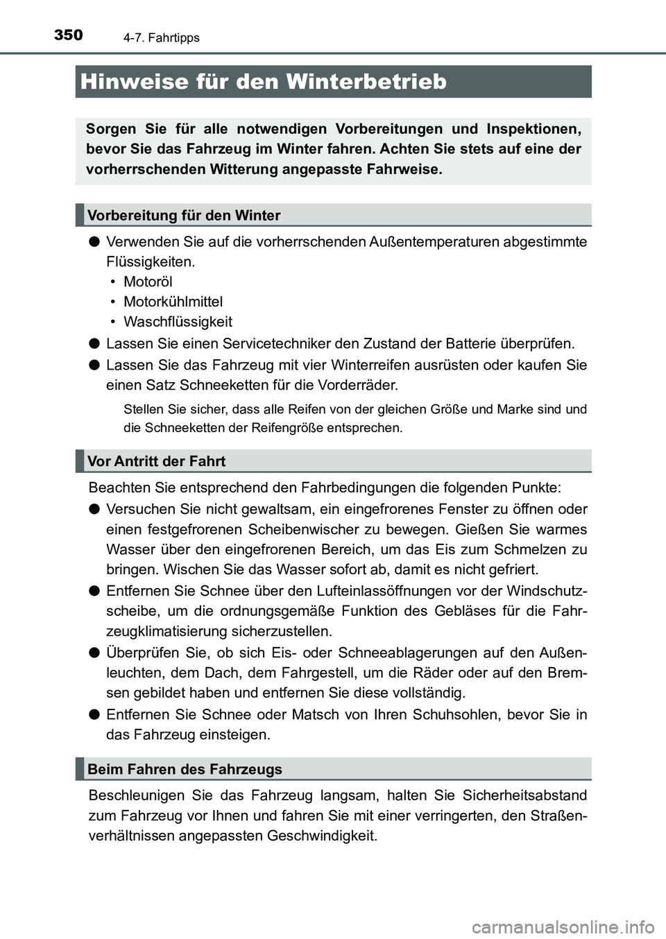 TOYOTA AURIS 2017 Betriebsanleitungen (in German) 350
UK_AURIS_HB_EM (OM12K99M)
4-7. Fahrtipps
●Verwenden Sie auf die vorherrschenden Außentemperaturen abgestimmte
Flüssigkeiten.
• Motoröl
• Motorkühlmittel
• Waschflüssigkeit
●Lassen TOYOTA AURIS 2017 Betriebsanleitungen (in German) 350
UK_AURIS_HB_EM (OM12K99M)
4-7. Fahrtipps
●Verwenden Sie auf die vorherrschenden Außentemperaturen abgestimmte
Flüssigkeiten.
• Motoröl
• Motorkühlmittel
• Waschflüssigkeit
●Lassen