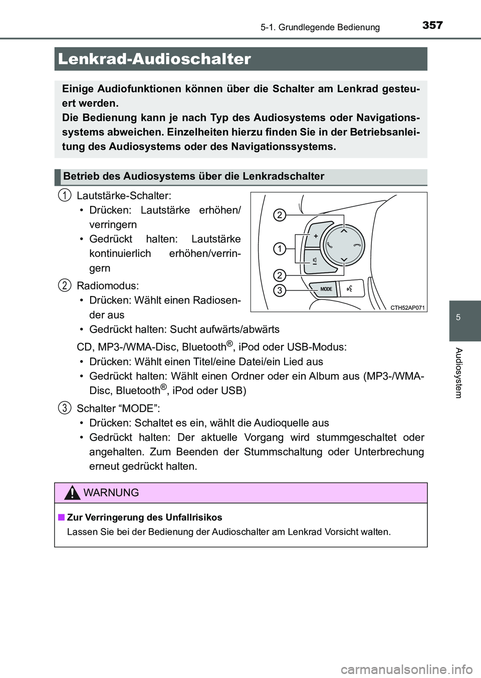 TOYOTA AURIS 2017 Betriebsanleitungen (in German) 3575-1. Grundlegende Bedienung
5
Audiosystem
UK_AURIS_HB_EM (OM12K99M)
Lautstärke-Schalter:
• Drücken: Lautstärke erhöhen/
verringern
• Gedrückt halten: Lautstärke
kontinuierlich erhöhen/ve TOYOTA AURIS 2017 Betriebsanleitungen (in German) 3575-1. Grundlegende Bedienung
5
Audiosystem
UK_AURIS_HB_EM (OM12K99M)
Lautstärke-Schalter:
• Drücken: Lautstärke erhöhen/
verringern
• Gedrückt halten: Lautstärke
kontinuierlich erhöhen/ve