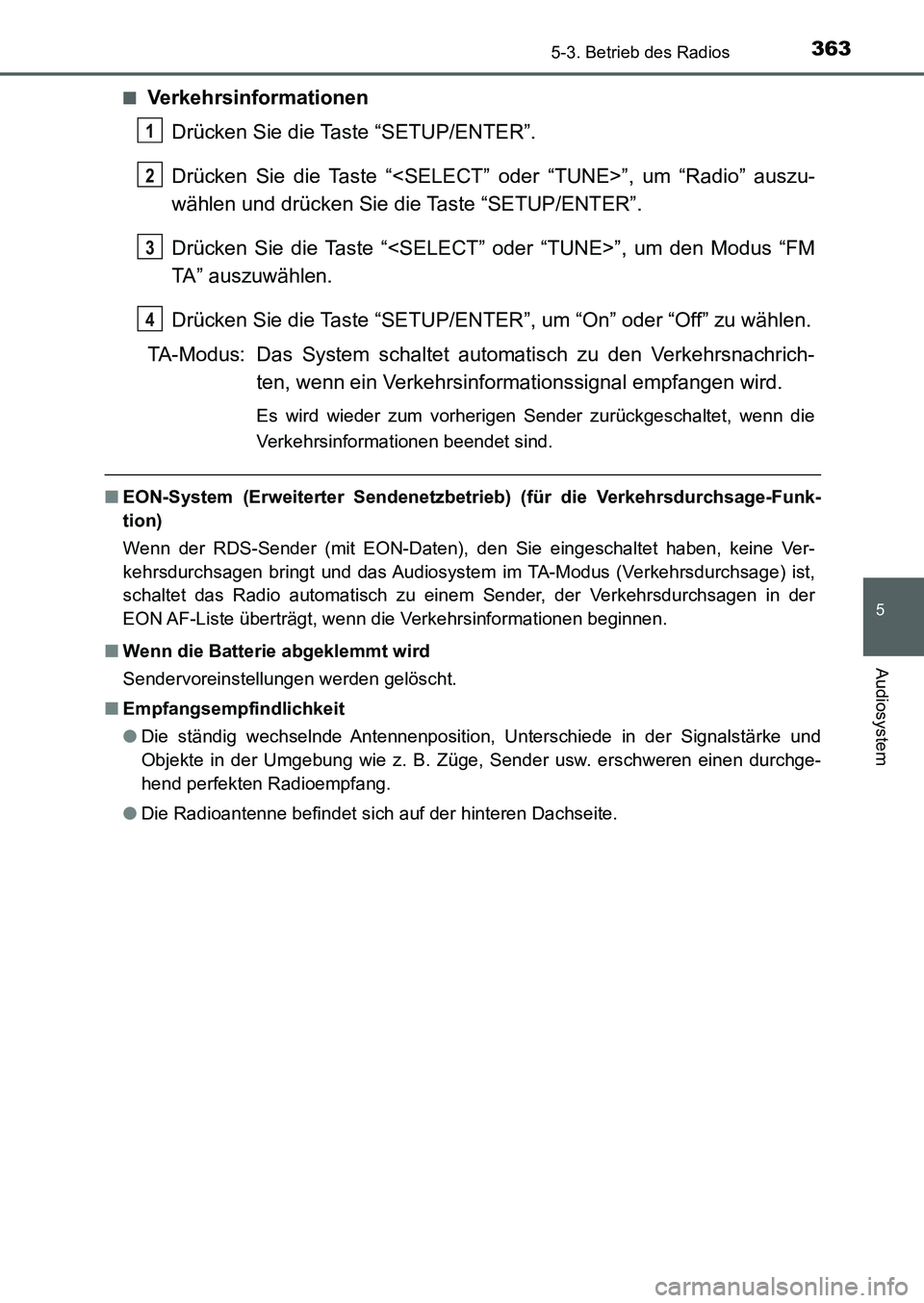 TOYOTA AURIS 2017  Betriebsanleitungen (in German) 3635-3. Betrieb des Radios
5
Audiosystem
UK_AURIS_HB_EM (OM12K99M)■
Verkehrsinformationen
Drücken Sie die Taste “SETUP/ENTER”.
Drücken Sie die Taste “<SELECT” oder “TUNE>”, um “Radio