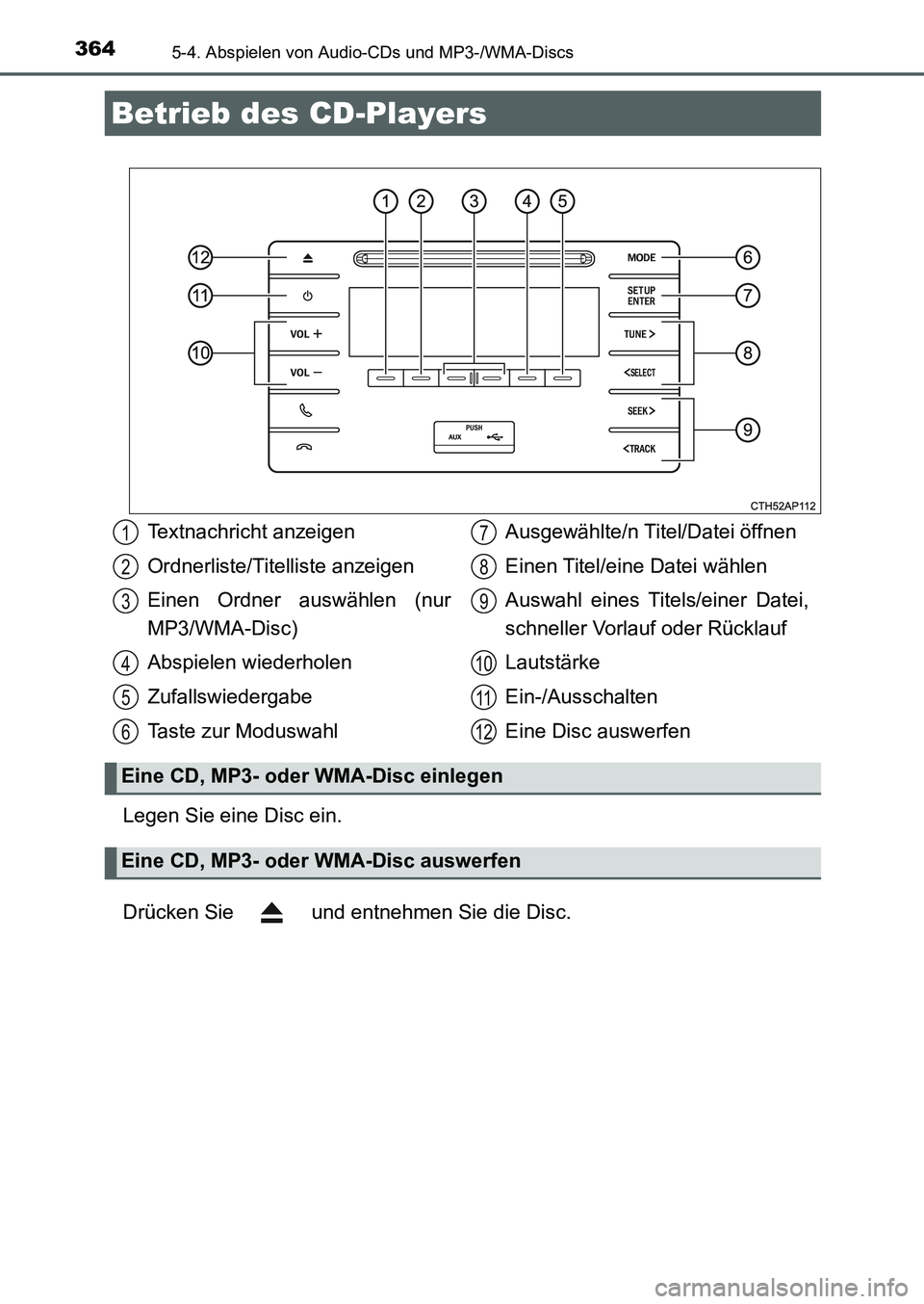 TOYOTA AURIS 2017  Betriebsanleitungen (in German) 364
UK_AURIS_HB_EM (OM12K99M)
5-4. Abspielen von Audio-CDs und MP3-/WMA-Discs
Legen Sie eine Disc ein.
Drücken Sie   und entnehmen Sie die Disc.
Betrieb des CD-Players
Textnachricht anzeigen
Ordnerli