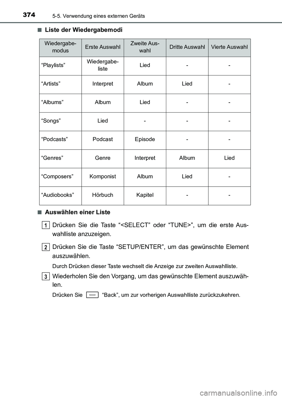 TOYOTA AURIS 2017  Betriebsanleitungen (in German) 3745-5. Verwendung eines externen Geräts
UK_AURIS_HB_EM (OM12K99M)■
Liste der Wiedergabemodi
■Auswählen einer Liste
Drücken Sie die Taste “<SELECT” oder “TUNE>”, um die erste Aus-
wahll
