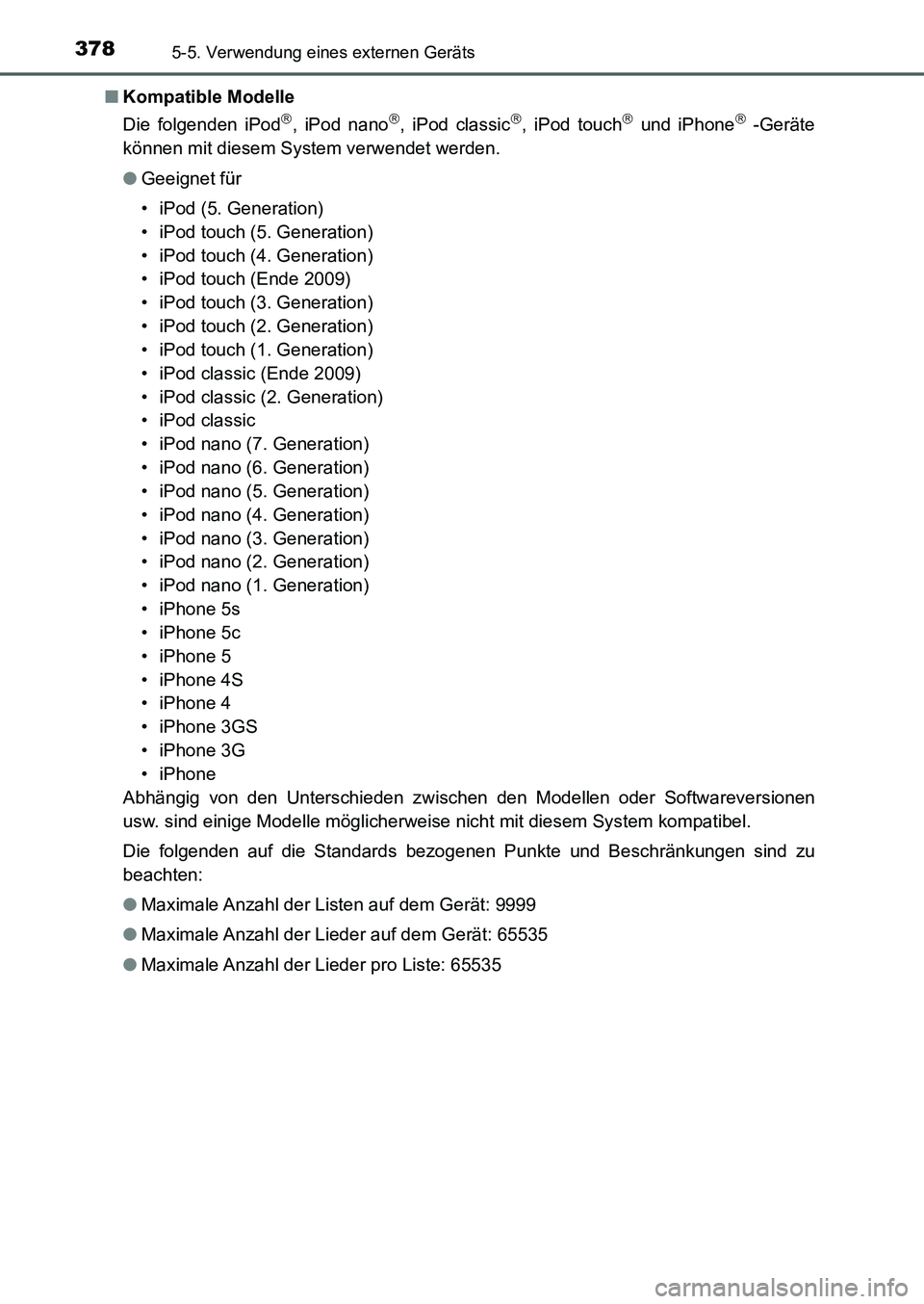 TOYOTA AURIS 2017  Betriebsanleitungen (in German) 3785-5. Verwendung eines externen Geräts
UK_AURIS_HB_EM (OM12K99M)■Kompatible Modelle
Die folgenden iPod
, iPod nano, iPod classic, iPod touch und iPhone -Geräte
können mit diesem 
