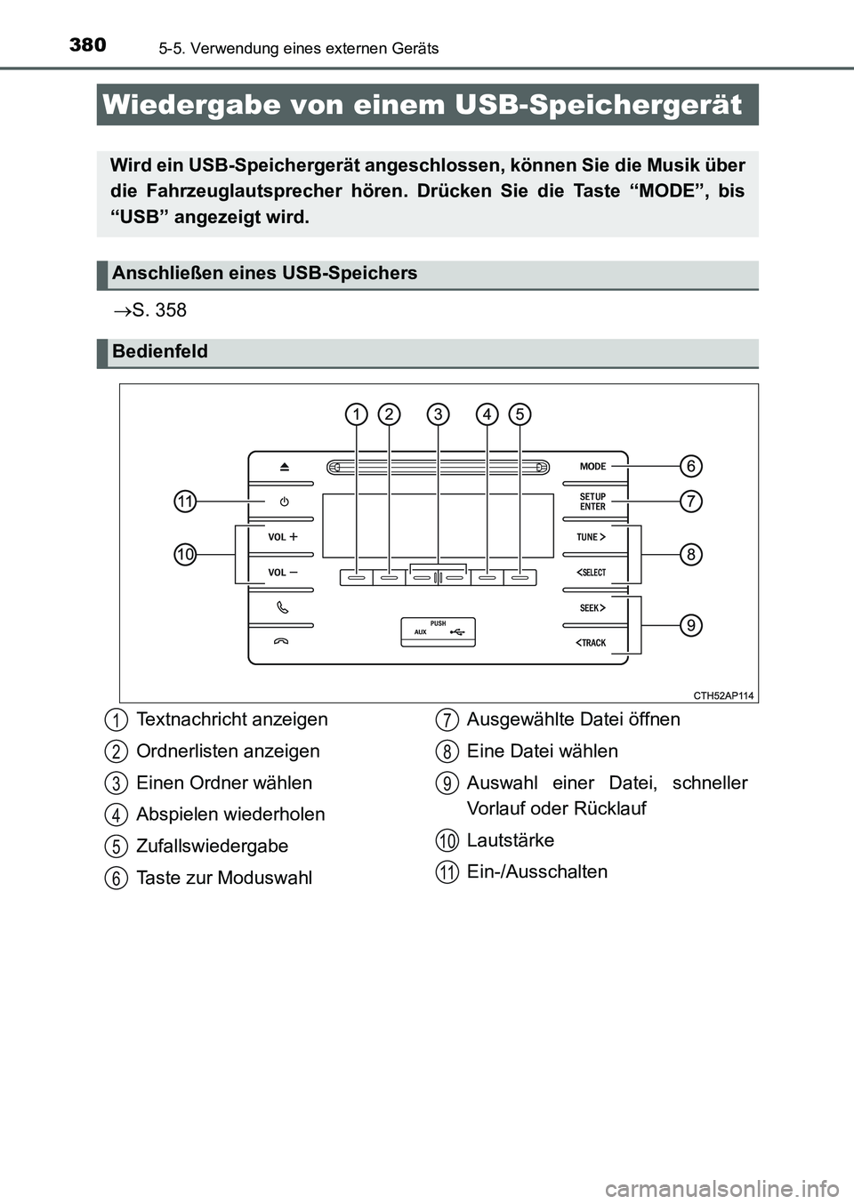 TOYOTA AURIS 2017  Betriebsanleitungen (in German) 3805-5. Verwendung eines externen Geräts
UK_AURIS_HB_EM (OM12K99M)
S. 358
Wiedergabe von einem USB-Speichergerät
Wird ein USB-Speichergerät angeschlossen, können Sie die Musik über
die Fahrzeu
