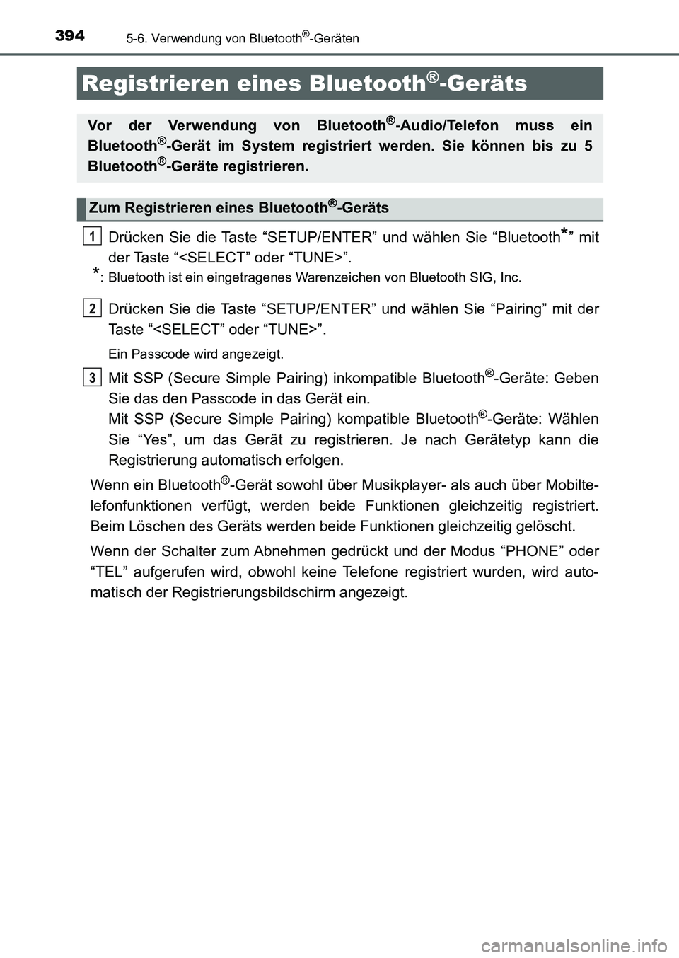 TOYOTA AURIS 2017 Betriebsanleitungen (in German) 3945-6. Verwendung von Bluetooth®-Geräten
UK_AURIS_HB_EM (OM12K99M)
Drücken Sie die Taste “SETUP/ENTER” und wählen Sie “Bluetooth*” mit
der Taste “<SELECT” oder “TUNE>”.
*: Bluetoo TOYOTA AURIS 2017 Betriebsanleitungen (in German) 3945-6. Verwendung von Bluetooth®-Geräten
UK_AURIS_HB_EM (OM12K99M)
Drücken Sie die Taste “SETUP/ENTER” und wählen Sie “Bluetooth*” mit
der Taste “<SELECT” oder “TUNE>”.
*: Bluetoo