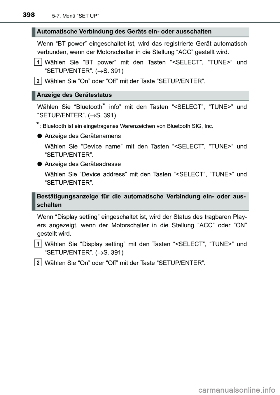 TOYOTA AURIS 2017 Betriebsanleitungen (in German) 3985-7. Menü “SET UP”
UK_AURIS_HB_EM (OM12K99M)
Wenn “BT power” eingeschaltet ist, wird das registrierte Gerät automatisch
verbunden, wenn der Motorschalter in die Stellung “ACC” gestell TOYOTA AURIS 2017 Betriebsanleitungen (in German) 3985-7. Menü “SET UP”
UK_AURIS_HB_EM (OM12K99M)
Wenn “BT power” eingeschaltet ist, wird das registrierte Gerät automatisch
verbunden, wenn der Motorschalter in die Stellung “ACC” gestell