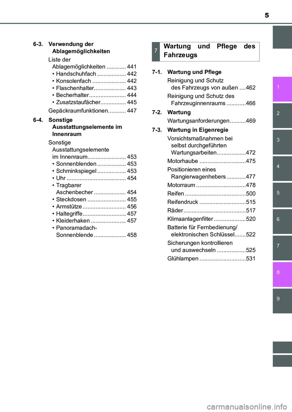 TOYOTA AURIS 2017  Betriebsanleitungen (in German) 5
1
8 7
6
5
4
3
2
UK_AURIS_HB_EM (OM12K99M)
9
6-3. Verwendung der 
Ablagemöglichkeiten
Liste der 
Ablagemöglichkeiten ............ 441
• Handschuhfach .................. 442
• Konsolenfach .....