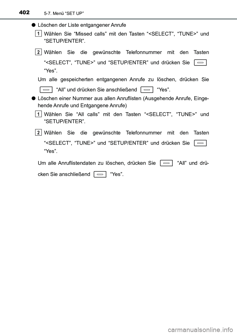 TOYOTA AURIS 2017 Betriebsanleitungen (in German) 4025-7. Menü “SET UP”
UK_AURIS_HB_EM (OM12K99M)
●Löschen der Liste entgangener Anrufe
Wählen Sie “Missed calls” mit den Tasten “<SELECT”, “TUNE>” und
“SETUP/ENTER”.
Wählen Si TOYOTA AURIS 2017 Betriebsanleitungen (in German) 4025-7. Menü “SET UP”
UK_AURIS_HB_EM (OM12K99M)
●Löschen der Liste entgangener Anrufe
Wählen Sie “Missed calls” mit den Tasten “<SELECT”, “TUNE>” und
“SETUP/ENTER”.
Wählen Si