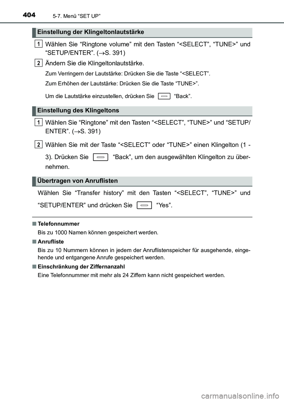TOYOTA AURIS 2017 Betriebsanleitungen (in German) 4045-7. Menü “SET UP”
UK_AURIS_HB_EM (OM12K99M)
Wählen Sie “Ringtone volume” mit den Tasten “<SELECT”, “TUNE>” und
“SETUP/ENTER”. (S. 391)
Ändern Sie die Klingeltonlautstärk TOYOTA AURIS 2017 Betriebsanleitungen (in German) 4045-7. Menü “SET UP”
UK_AURIS_HB_EM (OM12K99M)
Wählen Sie “Ringtone volume” mit den Tasten “<SELECT”, “TUNE>” und
“SETUP/ENTER”. (S. 391)
Ändern Sie die Klingeltonlautstärk