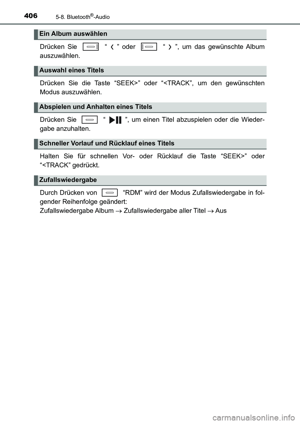 TOYOTA AURIS 2017 Betriebsanleitungen (in German) 4065-8. Bluetooth®-Audio
UK_AURIS_HB_EM (OM12K99M)
Drücken Sie “ ” oder “ ”, um das gewünschte Album
auszuwählen.
Drücken Sie die Taste “SEEK>” oder “<TRACK”, um den gewünsch TOYOTA AURIS 2017 Betriebsanleitungen (in German) 4065-8. Bluetooth®-Audio
UK_AURIS_HB_EM (OM12K99M)
Drücken Sie “ ” oder “ ”, um das gewünschte Album
auszuwählen.
Drücken Sie die Taste “SEEK>” oder “<TRACK”, um den gewünsch