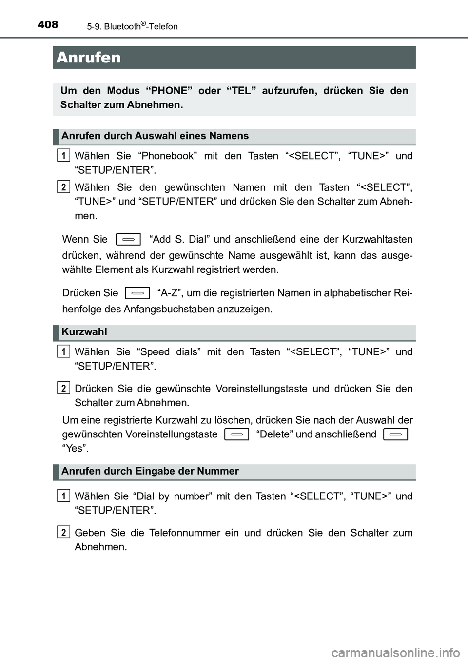 TOYOTA AURIS 2017 Betriebsanleitungen (in German) 408
UK_AURIS_HB_EM (OM12K99M)
5-9. Bluetooth®-Telefon
Wählen Sie “Phonebook” mit den Tasten “<SELECT”, “TUNE>” und
“SETUP/ENTER”.
Wählen Sie den gewünschten Namen mit den Tasten TOYOTA AURIS 2017 Betriebsanleitungen (in German) 408
UK_AURIS_HB_EM (OM12K99M)
5-9. Bluetooth®-Telefon
Wählen Sie “Phonebook” mit den Tasten “<SELECT”, “TUNE>” und
“SETUP/ENTER”.
Wählen Sie den gewünschten Namen mit den Tasten