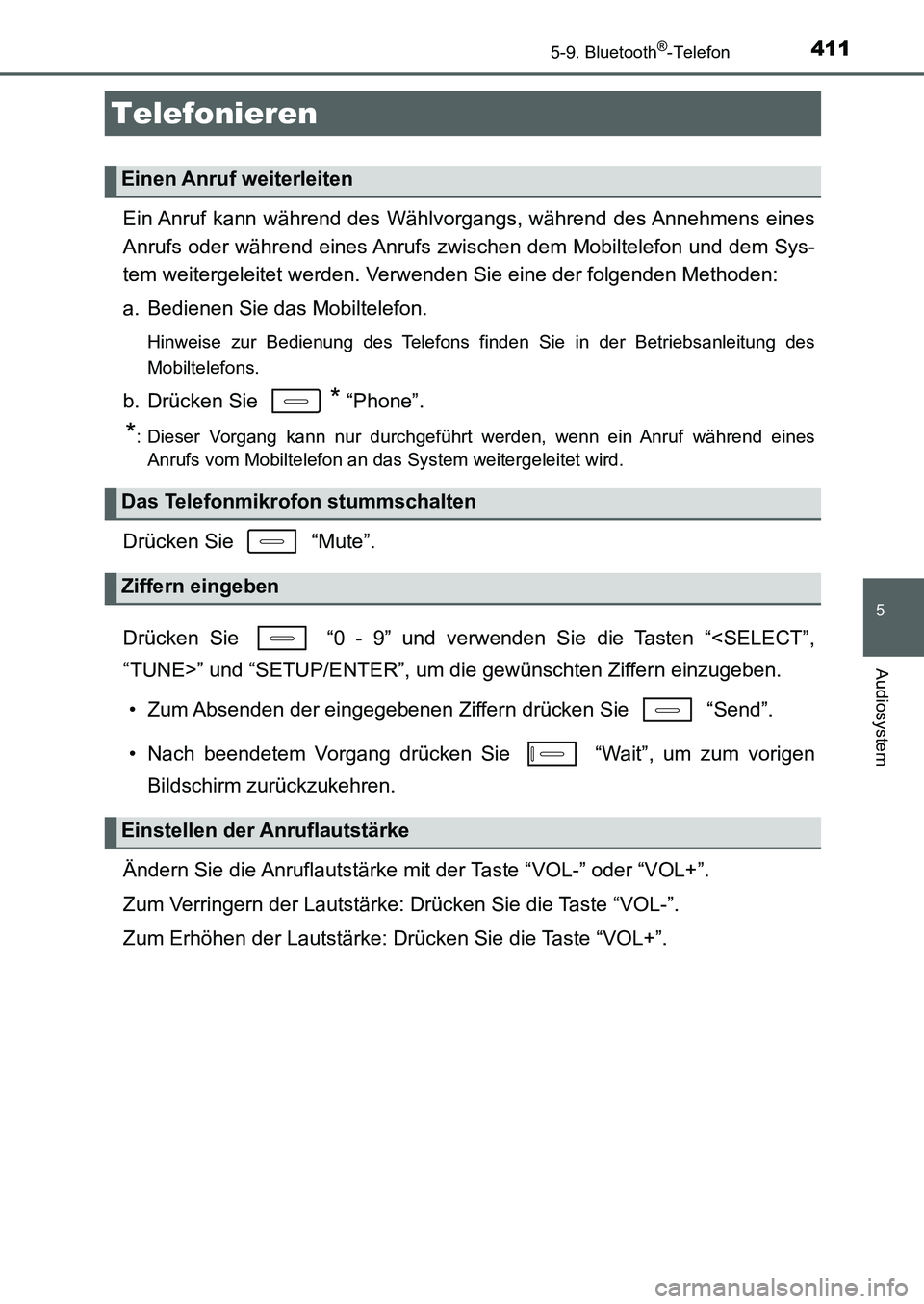 TOYOTA AURIS 2017 Betriebsanleitungen (in German) 4115-9. Bluetooth®-Telefon
5
Audiosystem
UK_AURIS_HB_EM (OM12K99M)
Ein Anruf kann während des Wählvorgangs, während des Annehmens eines
Anrufs oder während eines Anrufs zwischen dem Mobiltelefon TOYOTA AURIS 2017 Betriebsanleitungen (in German) 4115-9. Bluetooth®-Telefon
5
Audiosystem
UK_AURIS_HB_EM (OM12K99M)
Ein Anruf kann während des Wählvorgangs, während des Annehmens eines
Anrufs oder während eines Anrufs zwischen dem Mobiltelefon