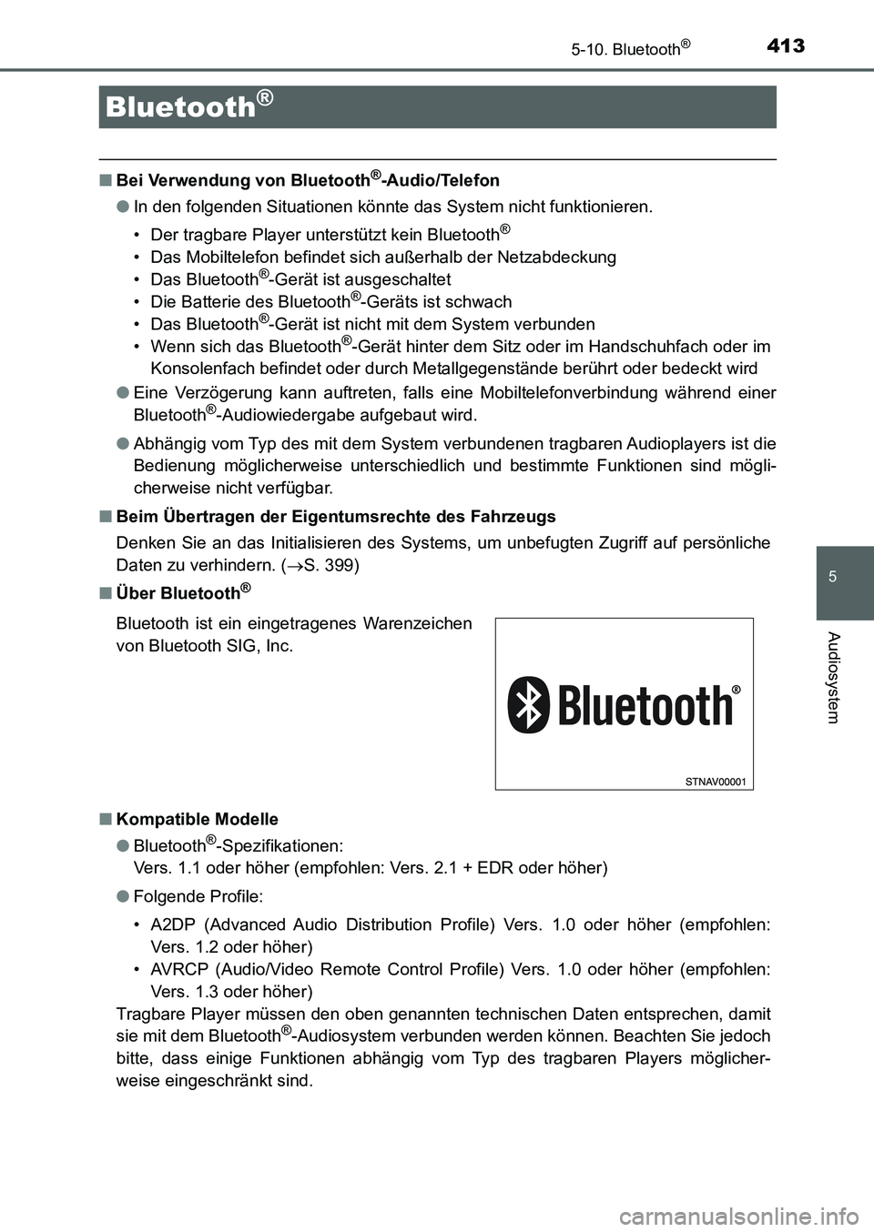 TOYOTA AURIS 2017 Betriebsanleitungen (in German) 413
5
Audiosystem
UK_AURIS_HB_EM (OM12K99M)
5-10. Bluetooth®
■Bei Verwendung von Bluetooth®-Audio/Telefon
●In den folgenden Situationen könnte das System nicht funktionieren.
• Der tragbare P TOYOTA AURIS 2017 Betriebsanleitungen (in German) 413
5
Audiosystem
UK_AURIS_HB_EM (OM12K99M)
5-10. Bluetooth®
■Bei Verwendung von Bluetooth®-Audio/Telefon
●In den folgenden Situationen könnte das System nicht funktionieren.
• Der tragbare P