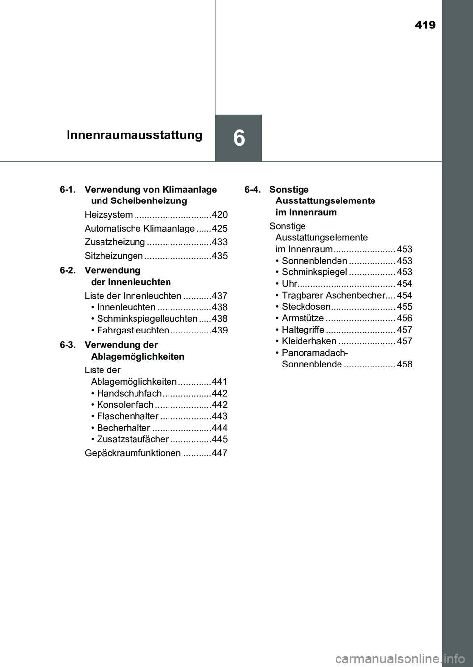 TOYOTA AURIS 2017 Betriebsanleitungen (in German) 419
6Innenraumausstattung
UK_AURIS_HB_EM (OM12K99M)6-1. Verwendung von Klimaanlage
und Scheibenheizung
Heizsystem ..............................420
Automatische Klimaanlage ...... 425
Zusatzheizung . TOYOTA AURIS 2017 Betriebsanleitungen (in German) 419
6Innenraumausstattung
UK_AURIS_HB_EM (OM12K99M)6-1. Verwendung von Klimaanlage
und Scheibenheizung
Heizsystem ..............................420
Automatische Klimaanlage ...... 425
Zusatzheizung .