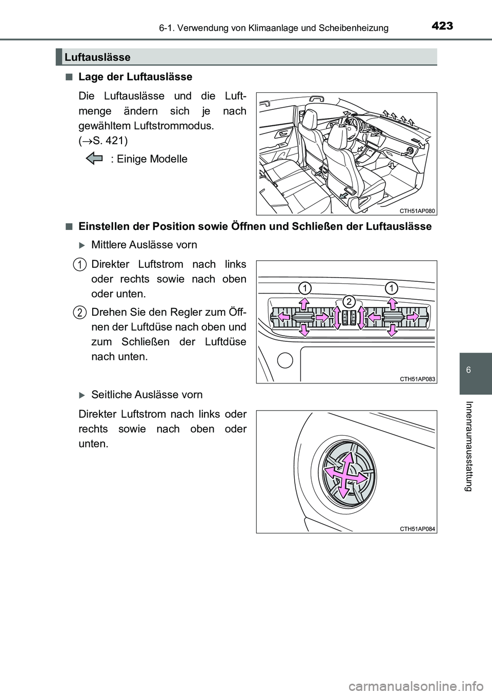 TOYOTA AURIS 2017  Betriebsanleitungen (in German) 4236-1. Verwendung von Klimaanlage und Scheibenheizung
6
Innenraumausstattung
UK_AURIS_HB_EM (OM12K99M)■
Lage der Luftauslässe
Die Luftauslässe und die Luft-
menge ändern sich je nach
gewähltem 