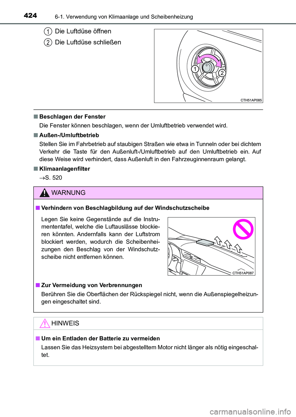 TOYOTA AURIS 2017  Betriebsanleitungen (in German) 4246-1. Verwendung von Klimaanlage und Scheibenheizung
UK_AURIS_HB_EM (OM12K99M)
Die Luftdüse öffnen
Die Luftdüse schließen
■Beschlagen der Fenster
Die Fenster können beschlagen, wenn der Umluf