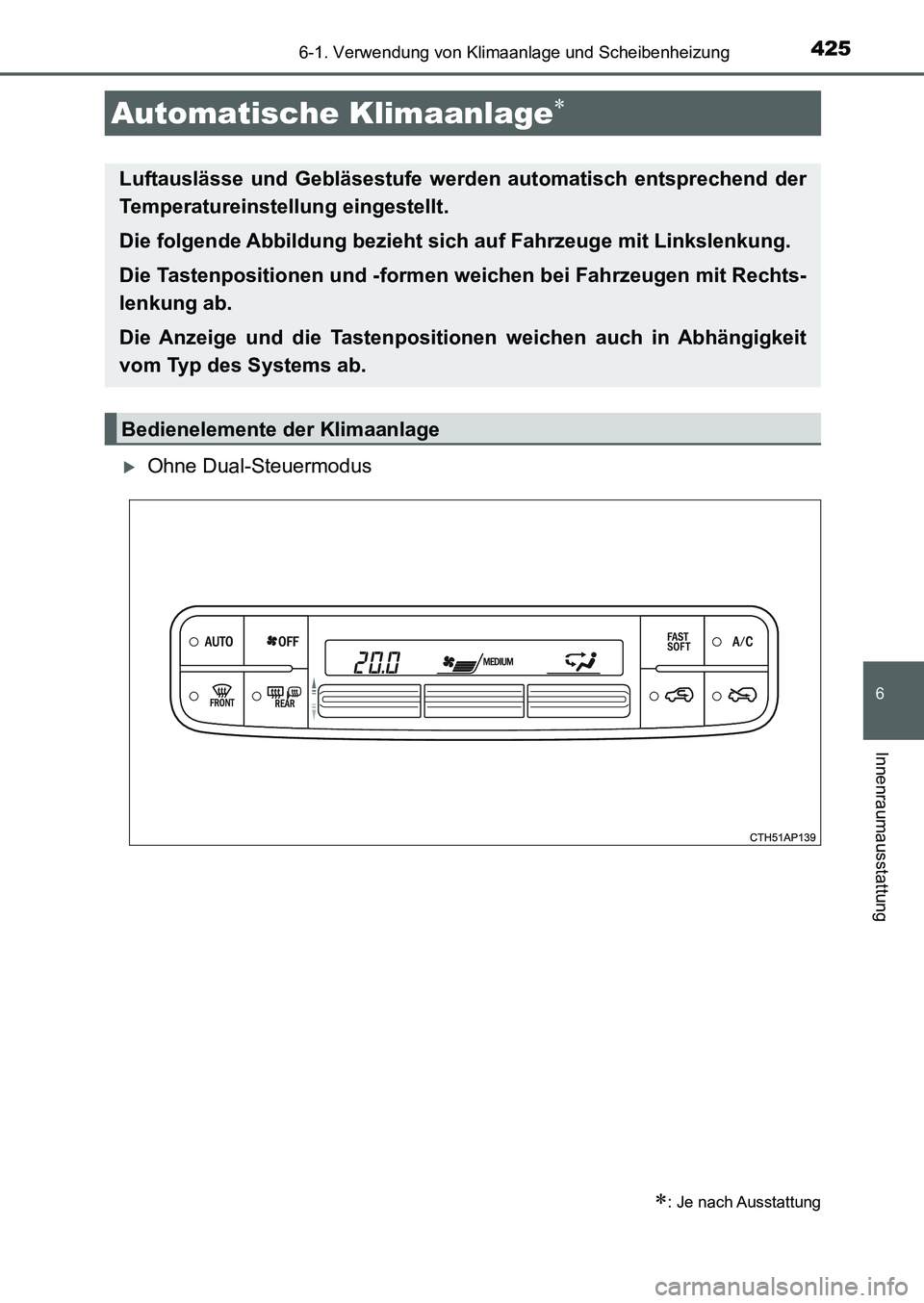 TOYOTA AURIS 2017  Betriebsanleitungen (in German) 4256-1. Verwendung von Klimaanlage und Scheibenheizung
6
Innenraumausstattung
UK_AURIS_HB_EM (OM12K99M)
Ohne Dual-Steuermodus
Automatische Klimaanlage
: Je nach Ausstattung
Luftauslässe und 