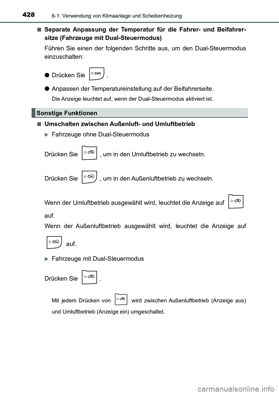 TOYOTA AURIS 2017  Betriebsanleitungen (in German) 4286-1. Verwendung von Klimaanlage und Scheibenheizung
UK_AURIS_HB_EM (OM12K99M)■
Separate Anpassung der Temperatur für die Fahrer- und Beifahrer-
sitze (Fahrzeuge mit Dual-Steuermodus)
Führen Sie